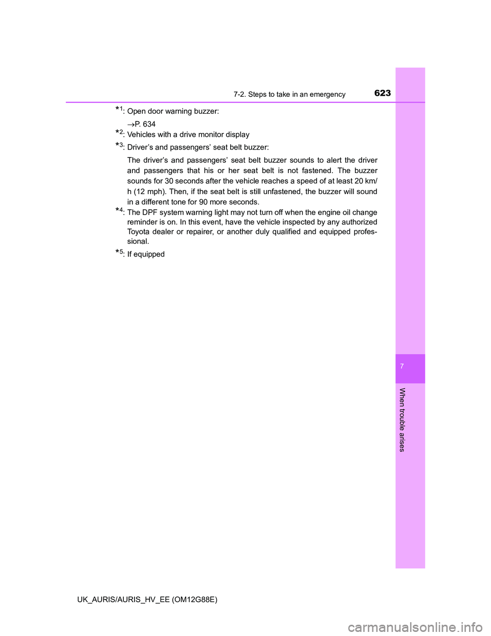TOYOTA AURIS HYBRID 2014 Owners Manual 6237-2. Steps to take in an emergency
UK_AURIS/AURIS_HV_EE (OM12G88E)
7
When trouble arises
*1: Open door warning buzzer:
P. 634
*2: Vehicles with a drive monitor display
*3: Driver’s and passeng TOYOTA AURIS HYBRID 2014 Owners Manual 6237-2. Steps to take in an emergency
UK_AURIS/AURIS_HV_EE (OM12G88E)
7
When trouble arises
*1: Open door warning buzzer:
P. 634
*2: Vehicles with a drive monitor display
*3: Driver’s and passeng