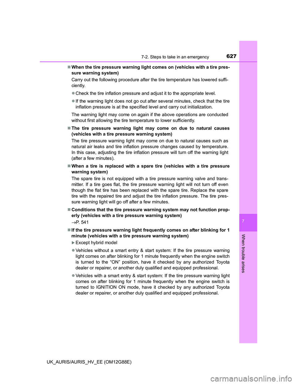 TOYOTA AURIS HYBRID 2014 Owners Manual 6277-2. Steps to take in an emergency
UK_AURIS/AURIS_HV_EE (OM12G88E)
7
When trouble arises
When the tire pressure warning light comes on (vehicles with a tire pres-
sure warning system)
Carry out TOYOTA AURIS HYBRID 2014 Owners Manual 6277-2. Steps to take in an emergency
UK_AURIS/AURIS_HV_EE (OM12G88E)
7
When trouble arises
When the tire pressure warning light comes on (vehicles with a tire pres-
sure warning system)
Carry out
