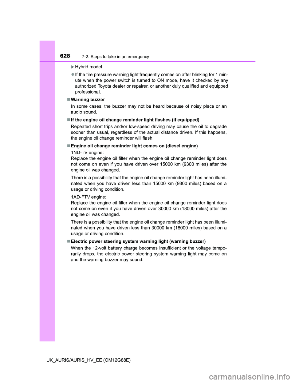 TOYOTA AURIS HYBRID 2014 Owners Manual 6287-2. Steps to take in an emergency
UK_AURIS/AURIS_HV_EE (OM12G88E)
Hybrid model
If the tire pressure warning light frequently comes on after blinking for 1 min-
ute when the power switch is t TOYOTA AURIS HYBRID 2014 Owners Manual 6287-2. Steps to take in an emergency
UK_AURIS/AURIS_HV_EE (OM12G88E)
Hybrid model
If the tire pressure warning light frequently comes on after blinking for 1 min-
ute when the power switch is t