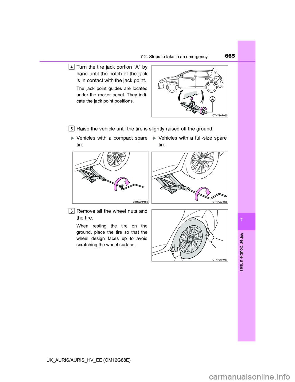 TOYOTA AURIS HYBRID 2014 Owners Manual 6657-2. Steps to take in an emergency
UK_AURIS/AURIS_HV_EE (OM12G88E)
7
When trouble arises
Turn the tire jack portion “A” by
hand until the notch of the jack
is in contact with the jack point.
Th TOYOTA AURIS HYBRID 2014 Owners Manual 6657-2. Steps to take in an emergency
UK_AURIS/AURIS_HV_EE (OM12G88E)
7
When trouble arises
Turn the tire jack portion “A” by
hand until the notch of the jack
is in contact with the jack point.
Th