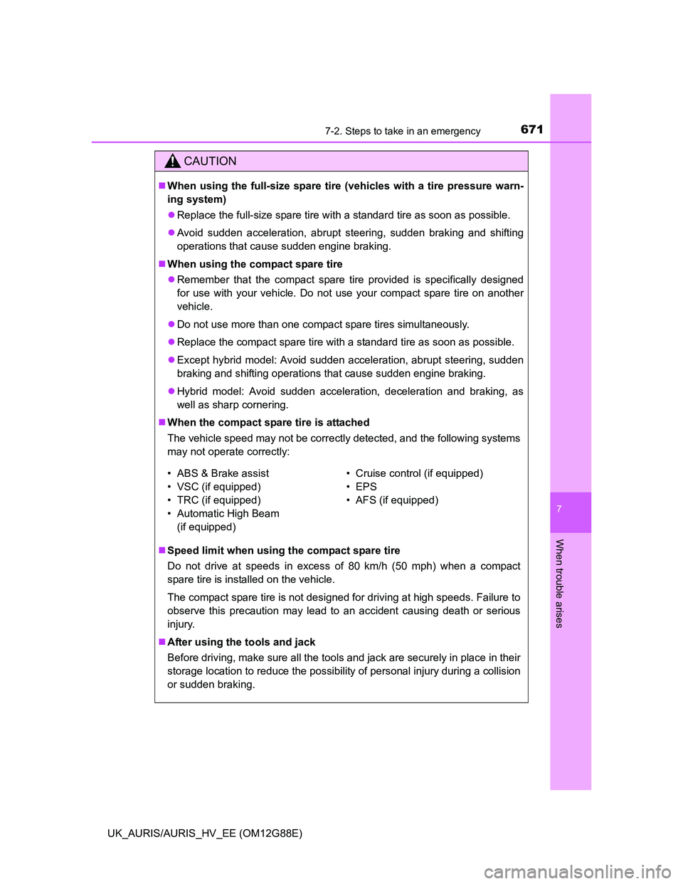 TOYOTA AURIS HYBRID 2014 Owners Manual 6717-2. Steps to take in an emergency
UK_AURIS/AURIS_HV_EE (OM12G88E)
7
When trouble arises
CAUTION
When using the full-size spare tire (vehicles with a tire pressure warn-
ing system)
Replace t TOYOTA AURIS HYBRID 2014 Owners Manual 6717-2. Steps to take in an emergency
UK_AURIS/AURIS_HV_EE (OM12G88E)
7
When trouble arises
CAUTION
When using the full-size spare tire (vehicles with a tire pressure warn-
ing system)
Replace t