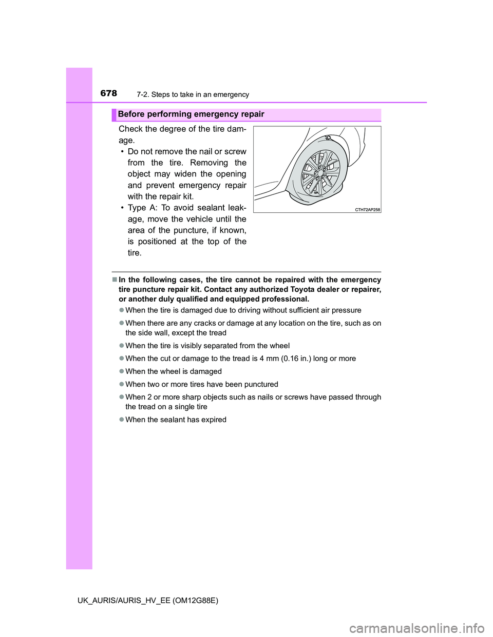 TOYOTA AURIS HYBRID 2014 Owners Manual 6787-2. Steps to take in an emergency
UK_AURIS/AURIS_HV_EE (OM12G88E)
Check the degree of the tire dam-
age.
• Do not remove the nail or screw
from the tire. Removing the
object may widen the openin TOYOTA AURIS HYBRID 2014 Owners Manual 6787-2. Steps to take in an emergency
UK_AURIS/AURIS_HV_EE (OM12G88E)
Check the degree of the tire dam-
age.
• Do not remove the nail or screw
from the tire. Removing the
object may widen the openin