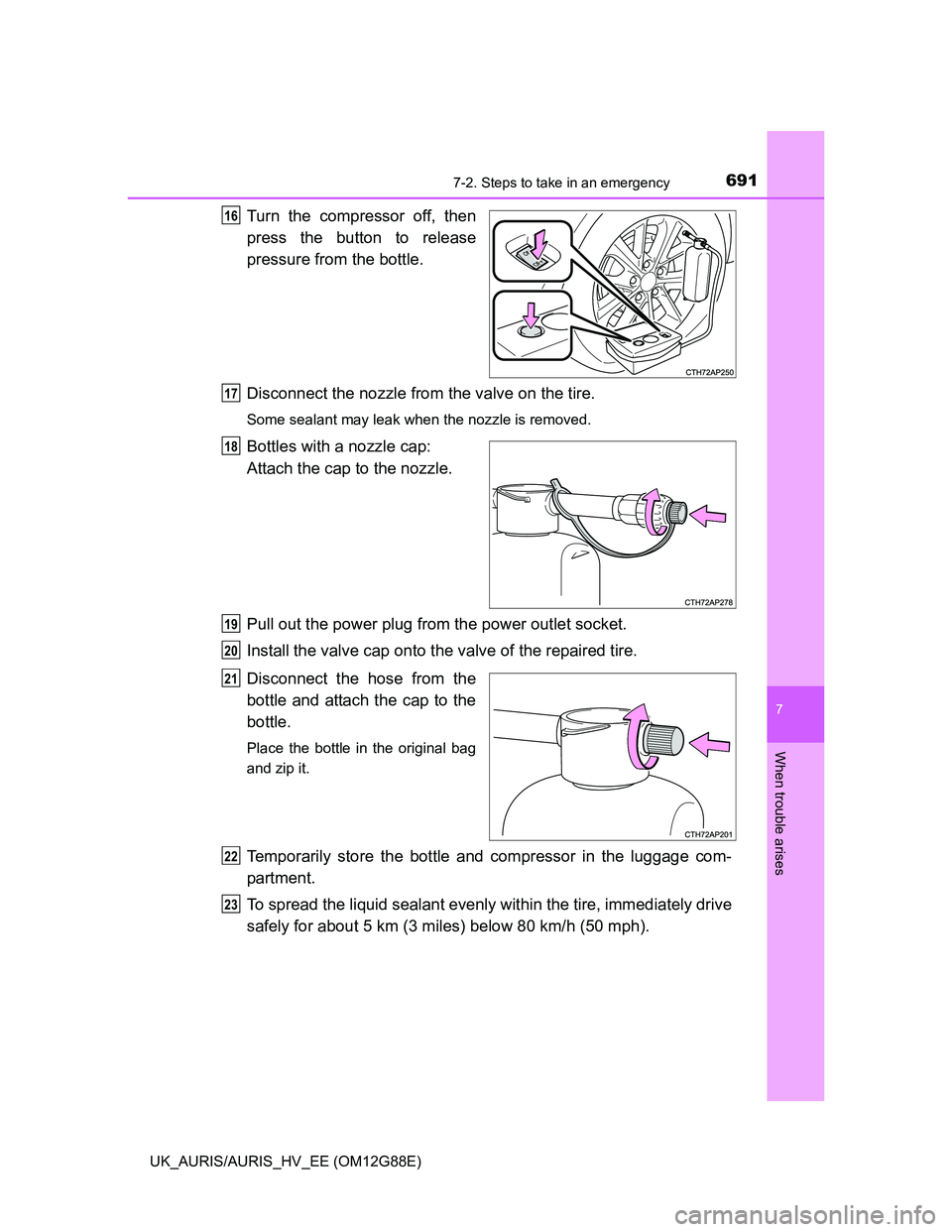 TOYOTA AURIS HYBRID 2014 Owners Manual 6917-2. Steps to take in an emergency
UK_AURIS/AURIS_HV_EE (OM12G88E)
7
When trouble arises
Turn the compressor off, then
press the button to release
pressure from the bottle.
Disconnect the nozzle fr TOYOTA AURIS HYBRID 2014 Owners Manual 6917-2. Steps to take in an emergency
UK_AURIS/AURIS_HV_EE (OM12G88E)
7
When trouble arises
Turn the compressor off, then
press the button to release
pressure from the bottle.
Disconnect the nozzle fr