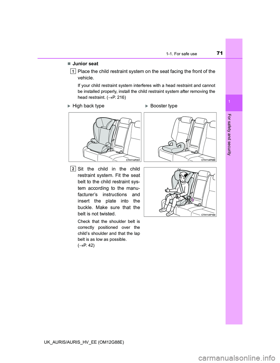 TOYOTA AURIS HYBRID 2014 Manual PDF 711-1. For safe use
1
For safety and security
UK_AURIS/AURIS_HV_EE (OM12G88E)
Junior seat
Place the child restraint system on the seat facing the front of the
vehicle.
If your child restraint syste TOYOTA AURIS HYBRID 2014 Manual PDF 711-1. For safe use
1
For safety and security
UK_AURIS/AURIS_HV_EE (OM12G88E)
Junior seat
Place the child restraint system on the seat facing the front of the
vehicle.
If your child restraint syste