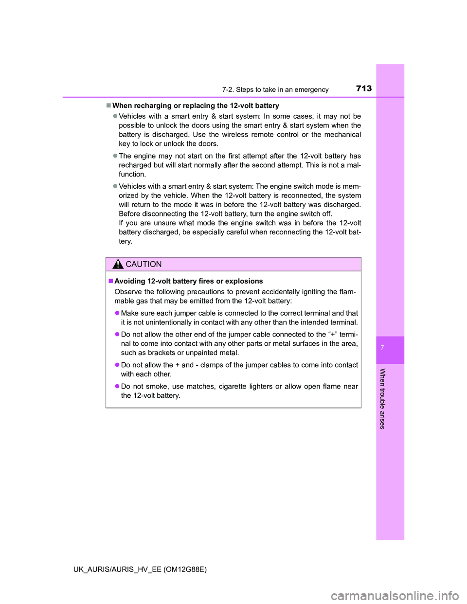 TOYOTA AURIS HYBRID 2014 Owners Manual 7137-2. Steps to take in an emergency
UK_AURIS/AURIS_HV_EE (OM12G88E)
7
When trouble arises
When recharging or replacing the 12-volt battery
Vehicles with a smart entry & start system: In some c TOYOTA AURIS HYBRID 2014 Owners Manual 7137-2. Steps to take in an emergency
UK_AURIS/AURIS_HV_EE (OM12G88E)
7
When trouble arises
When recharging or replacing the 12-volt battery
Vehicles with a smart entry & start system: In some c
