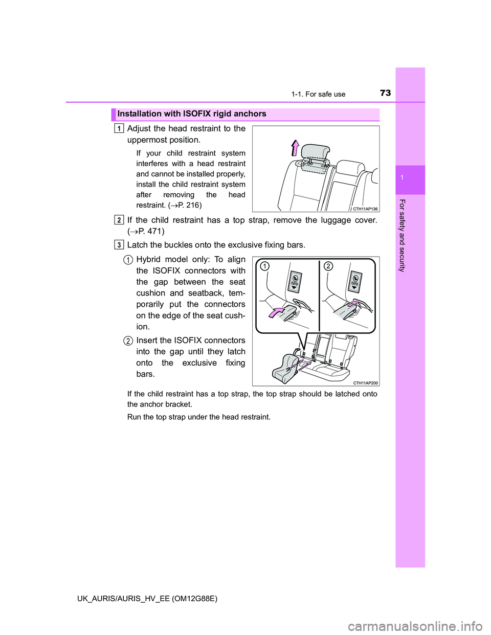 TOYOTA AURIS HYBRID 2014 Manual PDF 731-1. For safe use
1
For safety and security
UK_AURIS/AURIS_HV_EE (OM12G88E)
Adjust the head restraint to the
uppermost position.
If your child restraint system
interferes with a head restraint
and c TOYOTA AURIS HYBRID 2014 Manual PDF 731-1. For safe use
1
For safety and security
UK_AURIS/AURIS_HV_EE (OM12G88E)
Adjust the head restraint to the
uppermost position.
If your child restraint system
interferes with a head restraint
and c