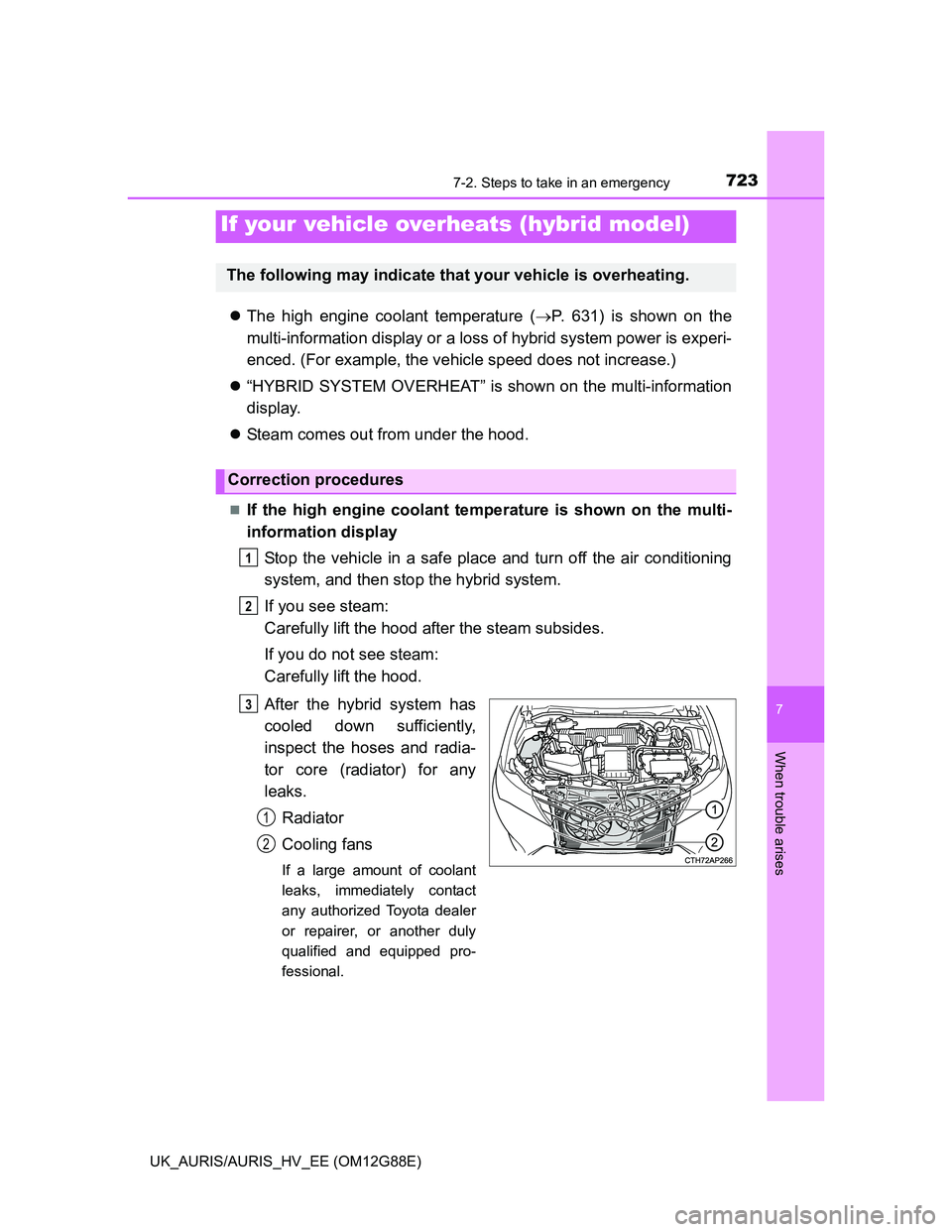 TOYOTA AURIS HYBRID 2014 Owners Manual 7237-2. Steps to take in an emergency
UK_AURIS/AURIS_HV_EE (OM12G88E)
7
When trouble arises
The high engine coolant temperature (P. 631) is shown on the
multi-information display or a loss of hy TOYOTA AURIS HYBRID 2014 Owners Manual 7237-2. Steps to take in an emergency
UK_AURIS/AURIS_HV_EE (OM12G88E)
7
When trouble arises
The high engine coolant temperature (P. 631) is shown on the
multi-information display or a loss of hy