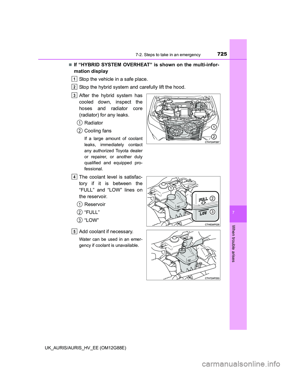 TOYOTA AURIS HYBRID 2014 Owners Manual 7257-2. Steps to take in an emergency
UK_AURIS/AURIS_HV_EE (OM12G88E)
7
When trouble arises
If “HYBRID SYSTEM OVERHEAT” is shown on the multi-infor-
mation display
Stop the vehicle in a safe pl TOYOTA AURIS HYBRID 2014 Owners Manual 7257-2. Steps to take in an emergency
UK_AURIS/AURIS_HV_EE (OM12G88E)
7
When trouble arises
If “HYBRID SYSTEM OVERHEAT” is shown on the multi-infor-
mation display
Stop the vehicle in a safe pl