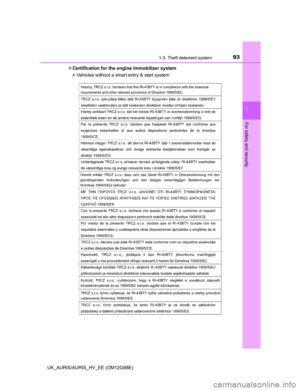 TOYOTA AURIS HYBRID 2014 Owners Manual 931-3. Theft deterrent system
1
For safety and security
UK_AURIS/AURIS_HV_EE (OM12G88E)Certification for the engine immobilizer system
Vehicles without a smart entry & start system TOYOTA AURIS HYBRID 2014 Owners Manual 931-3. Theft deterrent system
1
For safety and security
UK_AURIS/AURIS_HV_EE (OM12G88E)Certification for the engine immobilizer system
Vehicles without a smart entry & start system