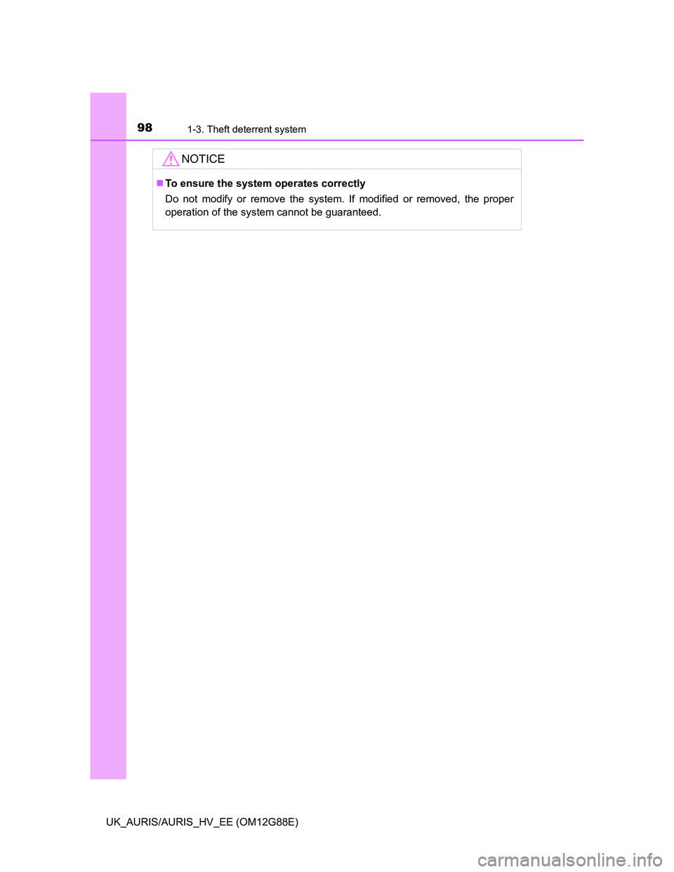 TOYOTA AURIS HYBRID 2014 Owners Manual 981-3. Theft deterrent system
UK_AURIS/AURIS_HV_EE (OM12G88E)
NOTICE
To ensure the system operates correctly
Do not modify or remove the system. If modified or removed, the proper
operation of the TOYOTA AURIS HYBRID 2014 Owners Manual 981-3. Theft deterrent system
UK_AURIS/AURIS_HV_EE (OM12G88E)
NOTICE
To ensure the system operates correctly
Do not modify or remove the system. If modified or removed, the proper
operation of the