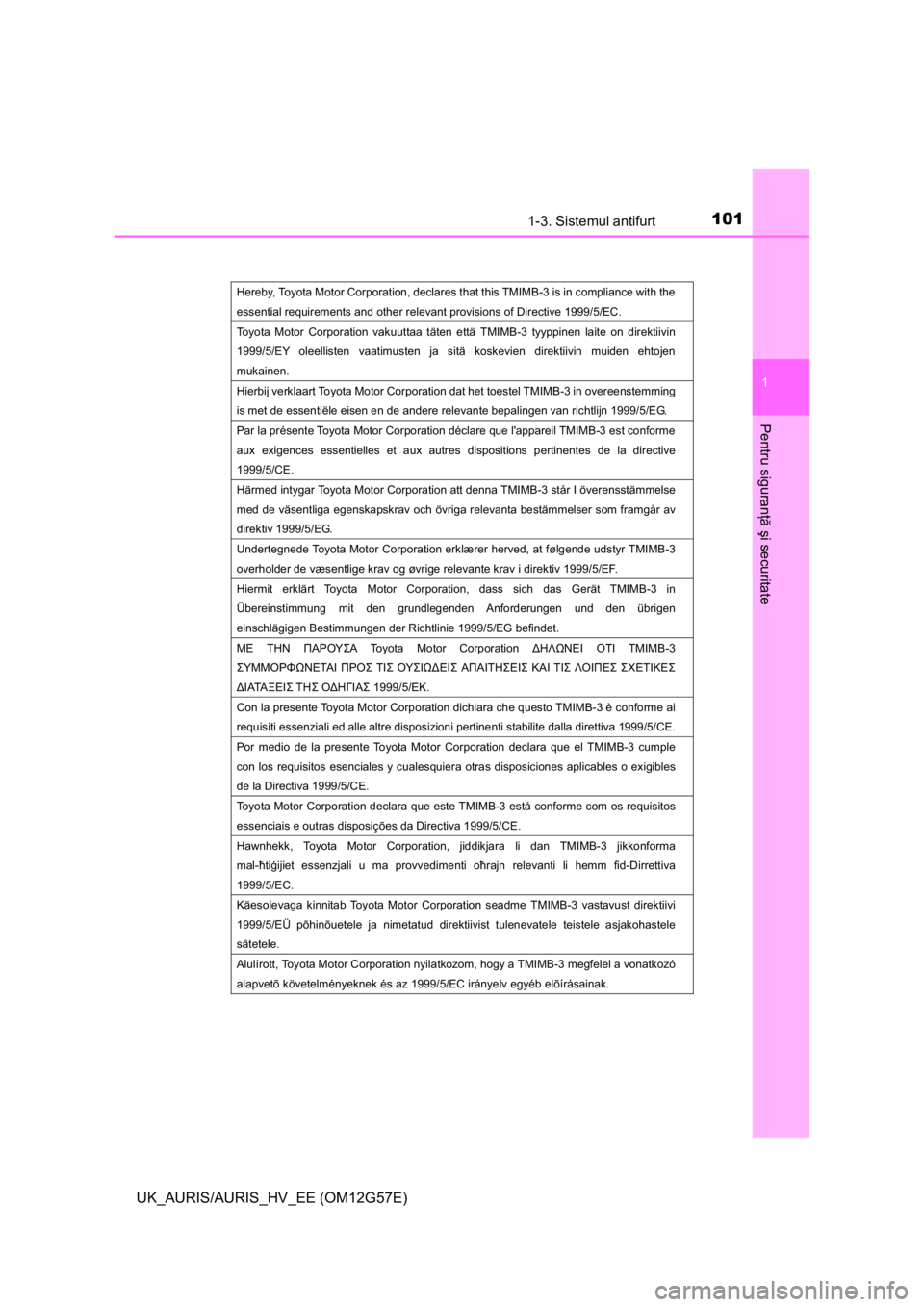 TOYOTA AURIS HYBRID 2014 Manual de utilizare (in Romanian) 1011-3. Sistemul antifurt
1
Pentru siguranţă şi securitate
UK_AURIS/AURIS_HV_EE (OM12G57E)
Hereby, Toyota Motor Corporation, declares that this TMIMB-3 is in compliance with the
essential requirem TOYOTA AURIS HYBRID 2014 Manual de utilizare (in Romanian) 1011-3. Sistemul antifurt
1
Pentru siguranţă şi securitate
UK_AURIS/AURIS_HV_EE (OM12G57E)
Hereby, Toyota Motor Corporation, declares that this TMIMB-3 is in compliance with the
essential requirem