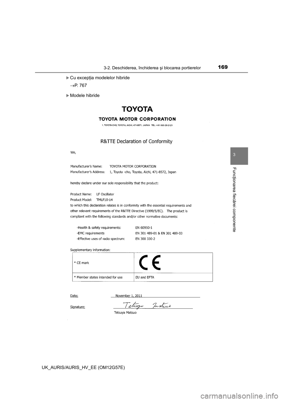TOYOTA AURIS HYBRID 2014  Manual de utilizare (in Romanian) 1693-2. Deschiderea, închiderea şi blocarea portierelor
UK_AURIS/AURIS_HV_EE (OM12G57E)
3
Funcţionarea fiecărei componente
Cu excepţia modelelor hibride
P. 767
Modele hibride 