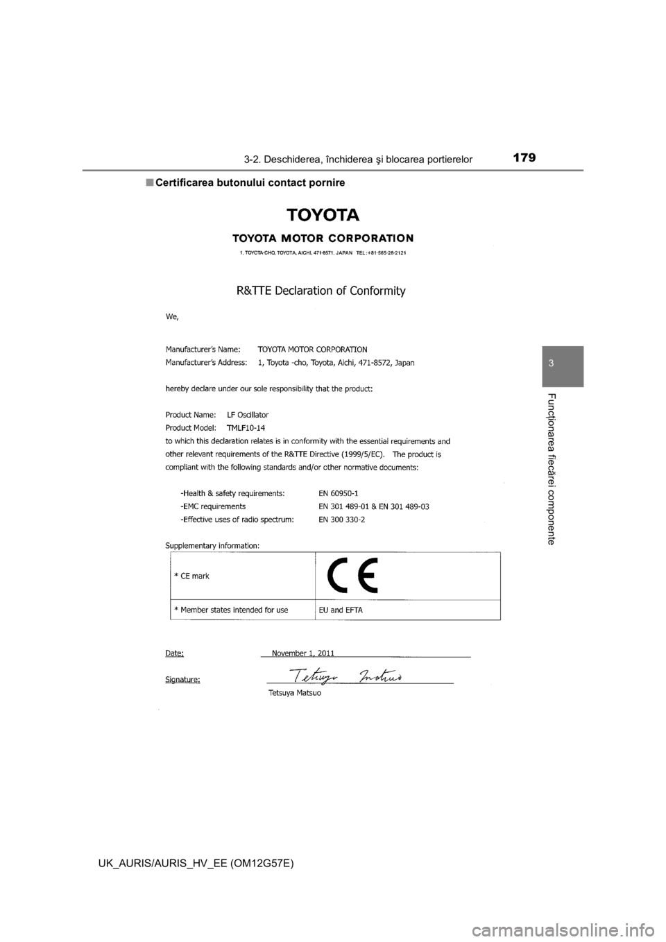 TOYOTA AURIS HYBRID 2014  Manual de utilizare (in Romanian) 1793-2. Deschiderea, închiderea şi blocarea portierelor
UK_AURIS/AURIS_HV_EE (OM12G57E)
3
Funcţionarea fiecărei componente
■Certificarea butonului contact pornire 