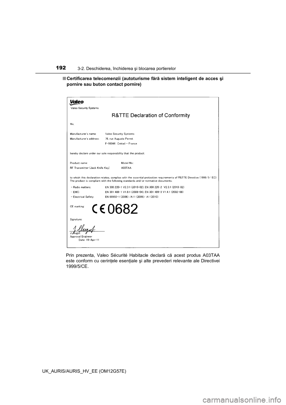 TOYOTA AURIS HYBRID 2014  Manual de utilizare (in Romanian) 1923-2. Deschiderea, închiderea şi blocarea portierelor
UK_AURIS/AURIS_HV_EE (OM12G57E)■Certificarea telecomenzii (autoturisme fără sistem inteligent de acces şi
pornire sau buton contact porni