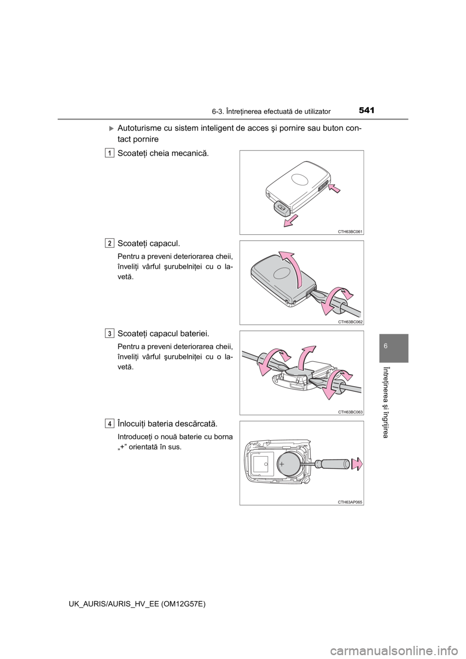 TOYOTA AURIS HYBRID 2014 Manual de utilizare (in Romanian) 5416-3. Întreţinerea efectuată de utilizator
UK_AURIS/AURIS_HV_EE (OM12G57E)
6
Întreţinerea şi îngrijirea
Autoturisme cu sistem inteligent de acces şi pornire sau buton con-
tact pornire
Sc TOYOTA AURIS HYBRID 2014 Manual de utilizare (in Romanian) 5416-3. Întreţinerea efectuată de utilizator
UK_AURIS/AURIS_HV_EE (OM12G57E)
6
Întreţinerea şi îngrijirea
Autoturisme cu sistem inteligent de acces şi pornire sau buton con-
tact pornire
Sc