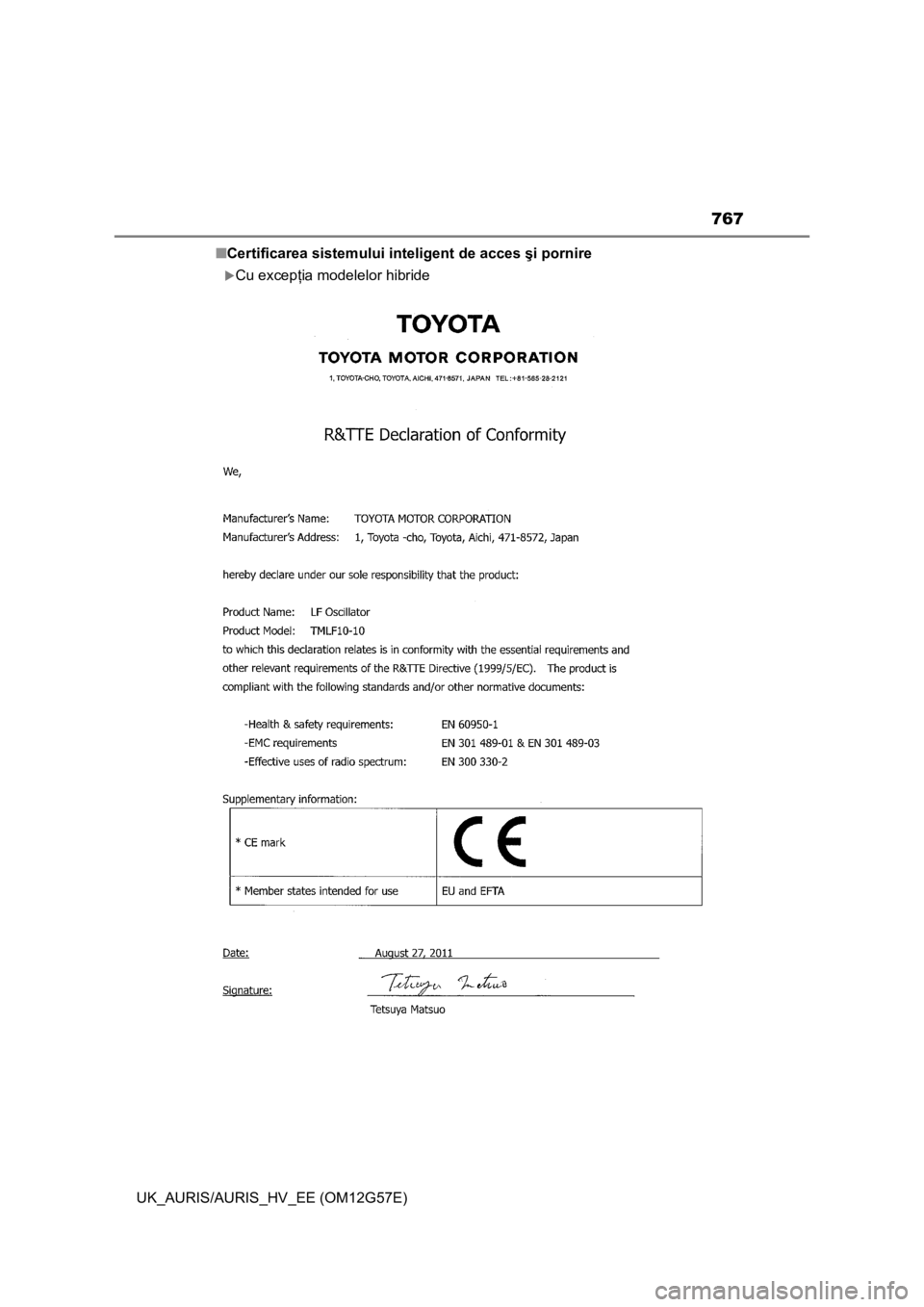 TOYOTA AURIS HYBRID 2014 Manual de utilizare (in Romanian) 767
UK_AURIS/AURIS_HV_EE (OM12G57E)■Certificarea sistemului inteligent de acces şi pornire
Cu excepţia modelelor hibride TOYOTA AURIS HYBRID 2014 Manual de utilizare (in Romanian) 767
UK_AURIS/AURIS_HV_EE (OM12G57E)■Certificarea sistemului inteligent de acces şi pornire
Cu excepţia modelelor hibride