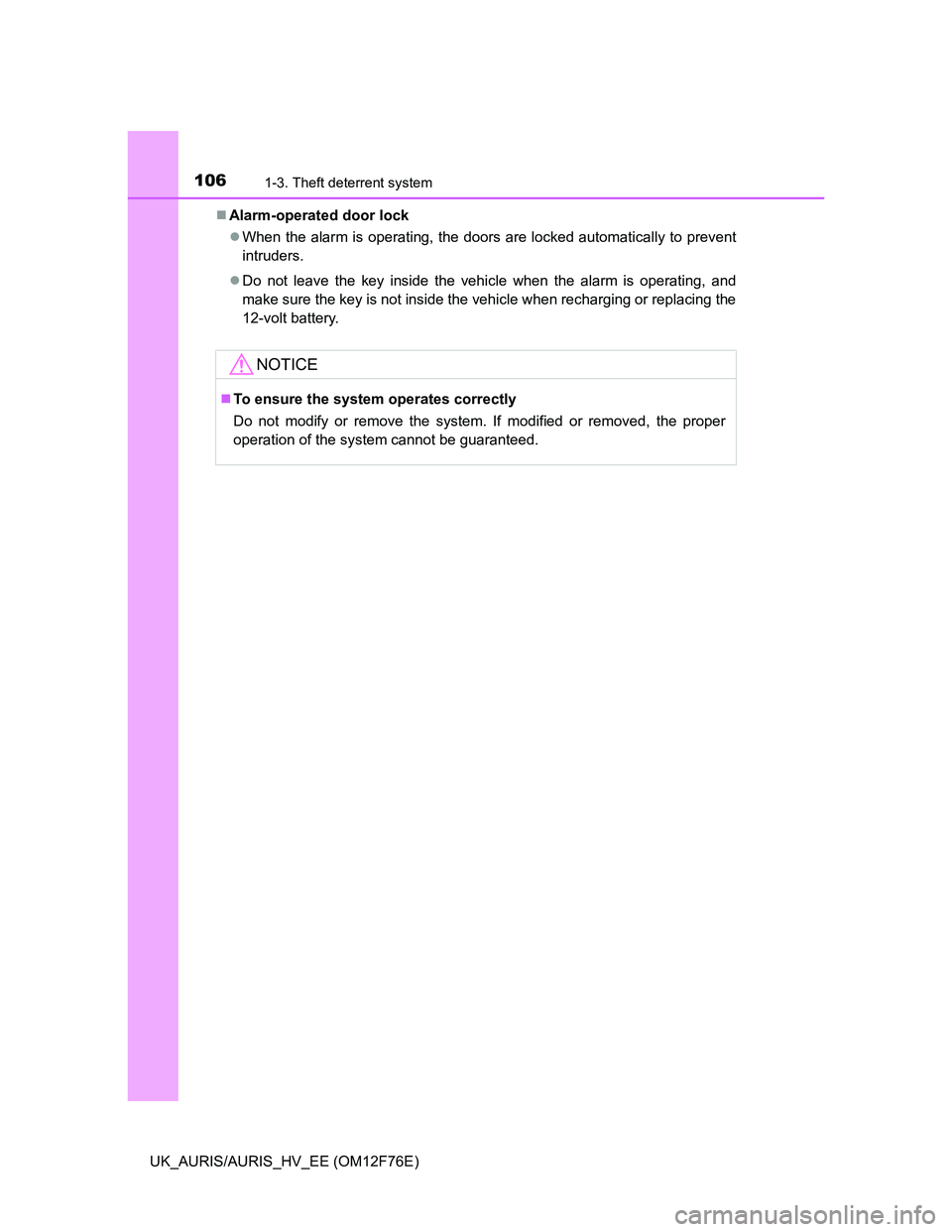 TOYOTA AURIS HYBRID 2013 Owners Manual 1061-3. Theft deterrent system
UK_AURIS/AURIS_HV_EE (OM12F76E)Alarm-operated door lock
When the alarm is operating, the doors are locked automatically to prevent
intruders.
Do not leave the k TOYOTA AURIS HYBRID 2013 Owners Manual 1061-3. Theft deterrent system
UK_AURIS/AURIS_HV_EE (OM12F76E)Alarm-operated door lock
When the alarm is operating, the doors are locked automatically to prevent
intruders.
Do not leave the k