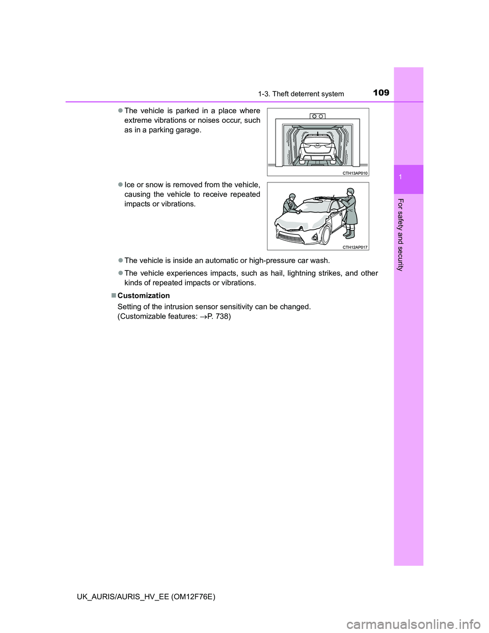 TOYOTA AURIS HYBRID 2013 Owners Manual 1091-3. Theft deterrent system
1
For safety and security
UK_AURIS/AURIS_HV_EE (OM12F76E)The vehicle is inside an automatic or high-pressure car wash.
The vehicle experiences impacts, such as hai TOYOTA AURIS HYBRID 2013 Owners Manual 1091-3. Theft deterrent system
1
For safety and security
UK_AURIS/AURIS_HV_EE (OM12F76E)The vehicle is inside an automatic or high-pressure car wash.
The vehicle experiences impacts, such as hai