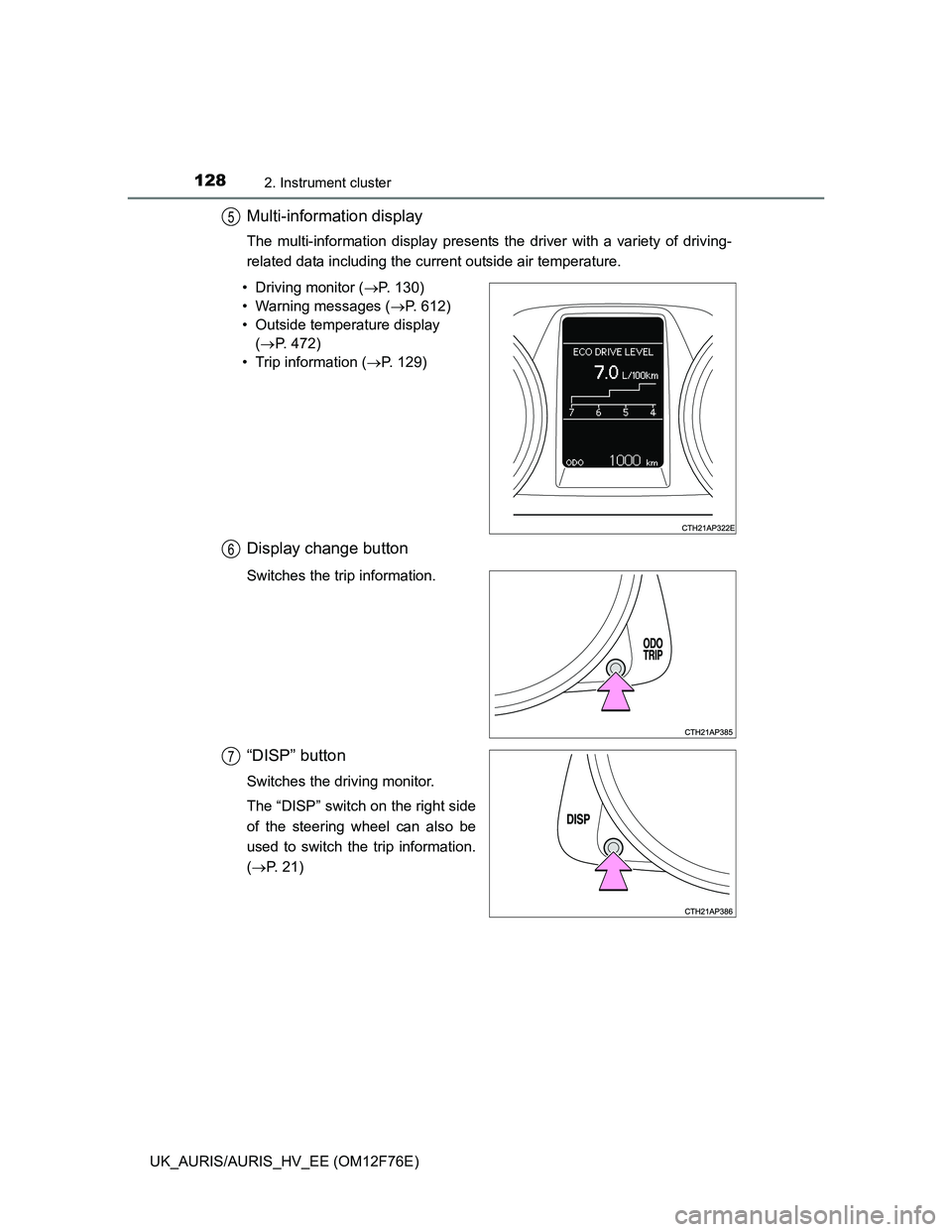 TOYOTA AURIS HYBRID 2013 Owners Manual 1282. Instrument cluster
UK_AURIS/AURIS_HV_EE (OM12F76E)
Multi-information display
The multi-information display presents the driver with a variety of driving-
related data including the current outsi TOYOTA AURIS HYBRID 2013 Owners Manual 1282. Instrument cluster
UK_AURIS/AURIS_HV_EE (OM12F76E)
Multi-information display
The multi-information display presents the driver with a variety of driving-
related data including the current outsi