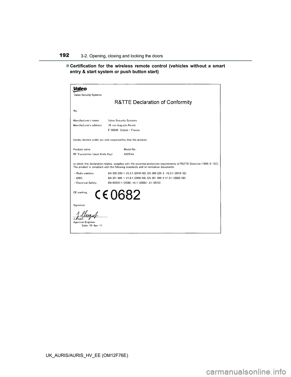 TOYOTA AURIS HYBRID 2013  Owners Manual 1923-2. Opening, closing and locking the doors
UK_AURIS/AURIS_HV_EE (OM12F76E)Certification for the wireless remote control (vehicles without a smart
entry & start system or push button start) 