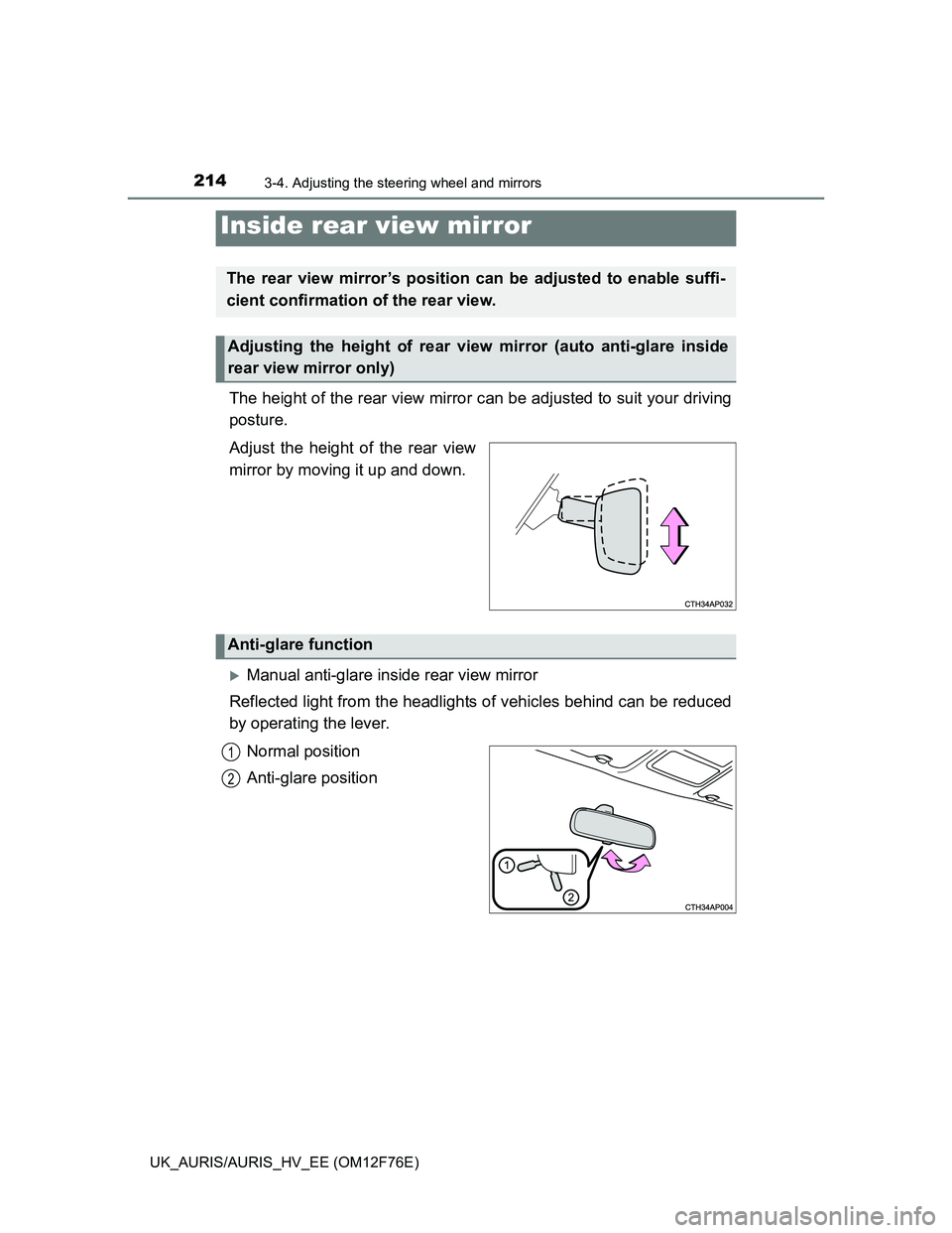 TOYOTA AURIS HYBRID 2013  Owners Manual 2143-4. Adjusting the steering wheel and mirrors
UK_AURIS/AURIS_HV_EE (OM12F76E)
The height of the rear view mirror can be adjusted to suit your driving
posture.
Adjust the height of the rear view
mir