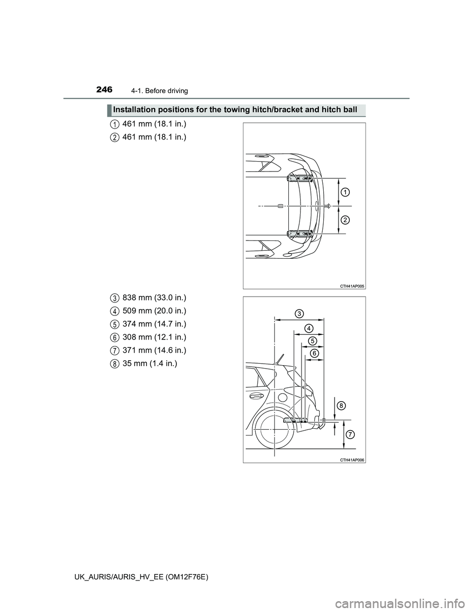 TOYOTA AURIS HYBRID 2013  Owners Manual 2464-1. Before driving
UK_AURIS/AURIS_HV_EE (OM12F76E)
461 mm (18.1 in.)
461 mm (18.1 in.)
838 mm (33.0 in.)
509 mm (20.0 in.)
374 mm (14.7 in.)
308 mm (12.1 in.)
371 mm (14.6 in.)
35 mm (1.4 in.)
Ins