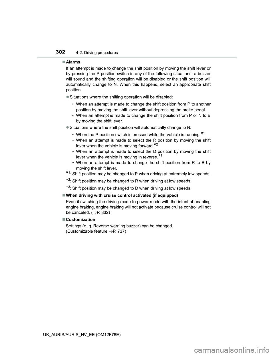 TOYOTA AURIS HYBRID 2013 Owners Manual 3024-2. Driving procedures
UK_AURIS/AURIS_HV_EE (OM12F76E)Alarms
If an attempt is made to change the shift position by moving the shift lever or
by pressing the P position switch in any of the foll TOYOTA AURIS HYBRID 2013 Owners Manual 3024-2. Driving procedures
UK_AURIS/AURIS_HV_EE (OM12F76E)Alarms
If an attempt is made to change the shift position by moving the shift lever or
by pressing the P position switch in any of the foll