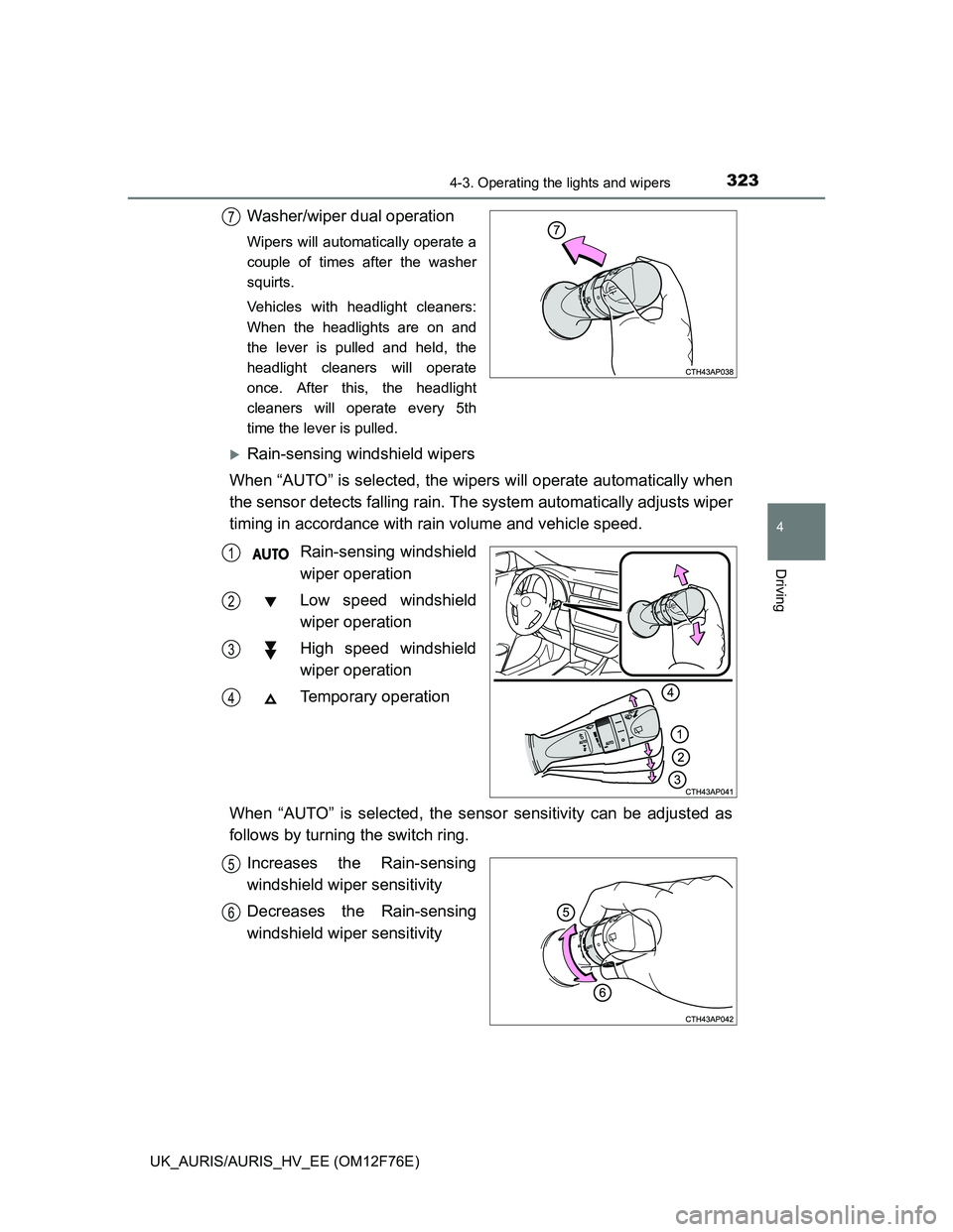 TOYOTA AURIS HYBRID 2013 Owners Manual 3234-3. Operating the lights and wipers
UK_AURIS/AURIS_HV_EE (OM12F76E)
4
Driving
Washer/wiper dual operation
Wipers will automatically operate a
couple of times after the washer
squirts.
Vehicles wit TOYOTA AURIS HYBRID 2013 Owners Manual 3234-3. Operating the lights and wipers
UK_AURIS/AURIS_HV_EE (OM12F76E)
4
Driving
Washer/wiper dual operation
Wipers will automatically operate a
couple of times after the washer
squirts.
Vehicles wit