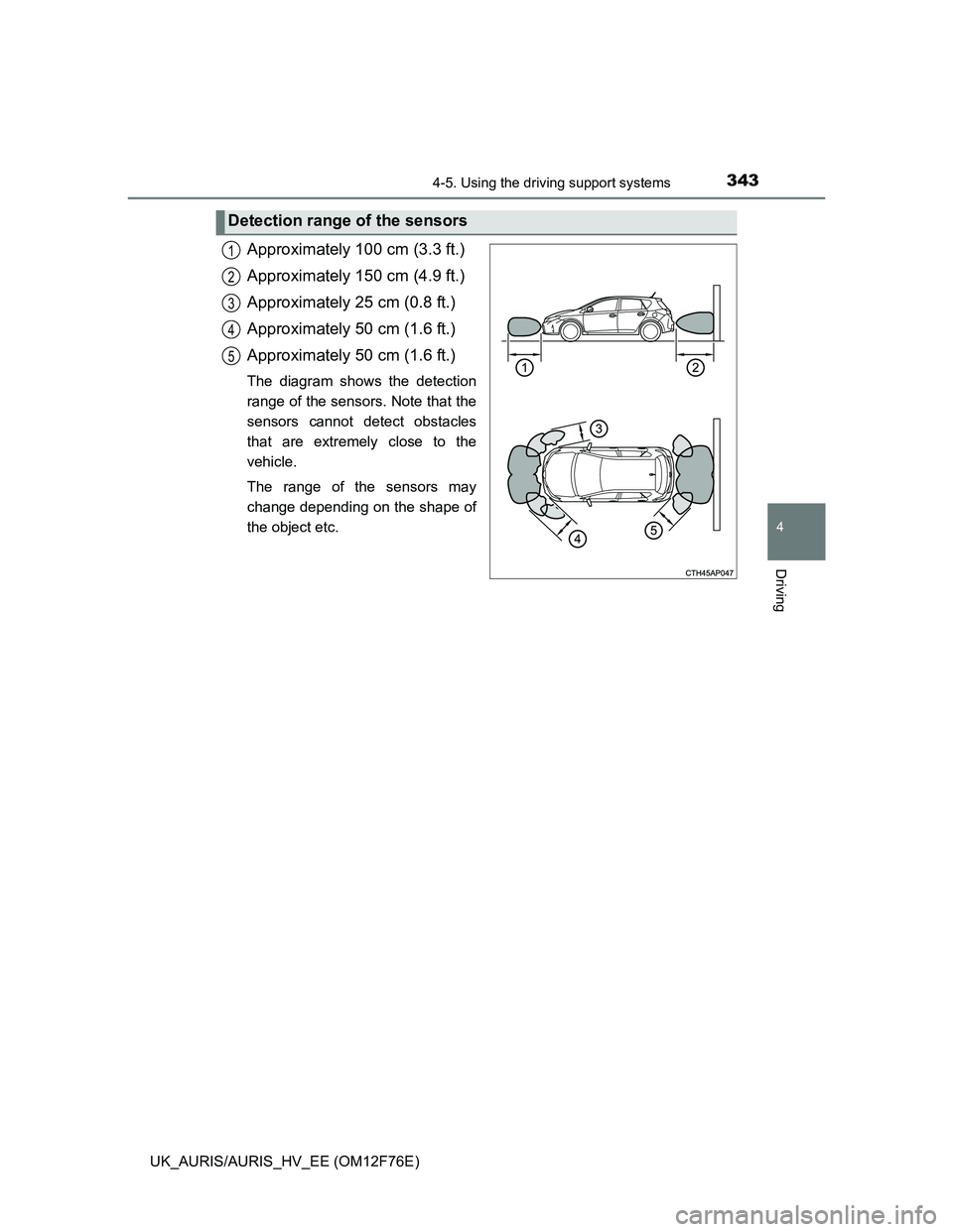 TOYOTA AURIS HYBRID 2013 Owners Manual 3434-5. Using the driving support systems
UK_AURIS/AURIS_HV_EE (OM12F76E)
4
Driving
Approximately 100 cm (3.3 ft.)
Approximately 150 cm (4.9 ft.)
Approximately 25 cm (0.8 ft.)
Approximately 50 cm (1.6 TOYOTA AURIS HYBRID 2013 Owners Manual 3434-5. Using the driving support systems
UK_AURIS/AURIS_HV_EE (OM12F76E)
4
Driving
Approximately 100 cm (3.3 ft.)
Approximately 150 cm (4.9 ft.)
Approximately 25 cm (0.8 ft.)
Approximately 50 cm (1.6