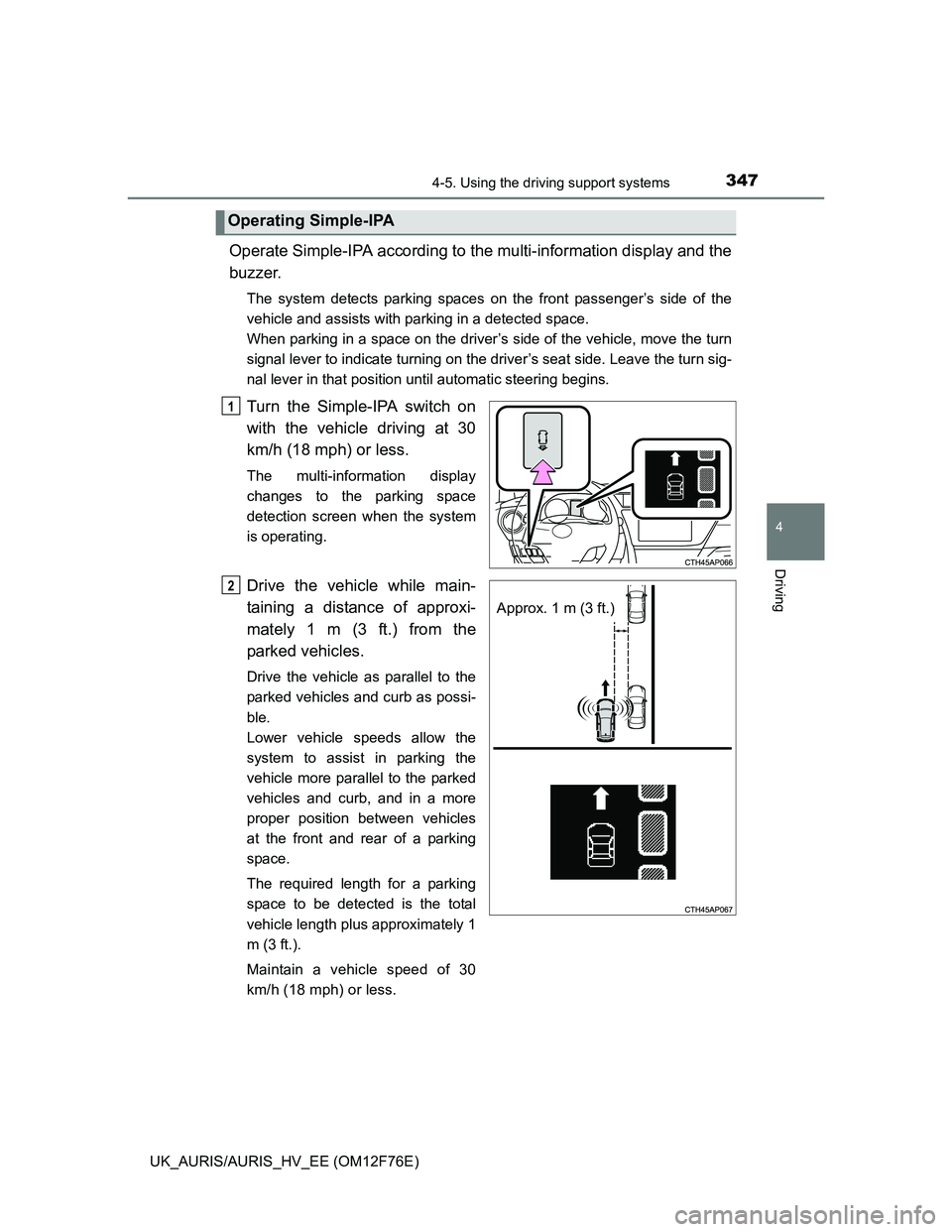 TOYOTA AURIS HYBRID 2013 Owners Manual 3474-5. Using the driving support systems
UK_AURIS/AURIS_HV_EE (OM12F76E)
4
Driving
Operate Simple-IPA according to the multi-information display and the
buzzer.
The system detects parking spaces on t TOYOTA AURIS HYBRID 2013 Owners Manual 3474-5. Using the driving support systems
UK_AURIS/AURIS_HV_EE (OM12F76E)
4
Driving
Operate Simple-IPA according to the multi-information display and the
buzzer.
The system detects parking spaces on t
