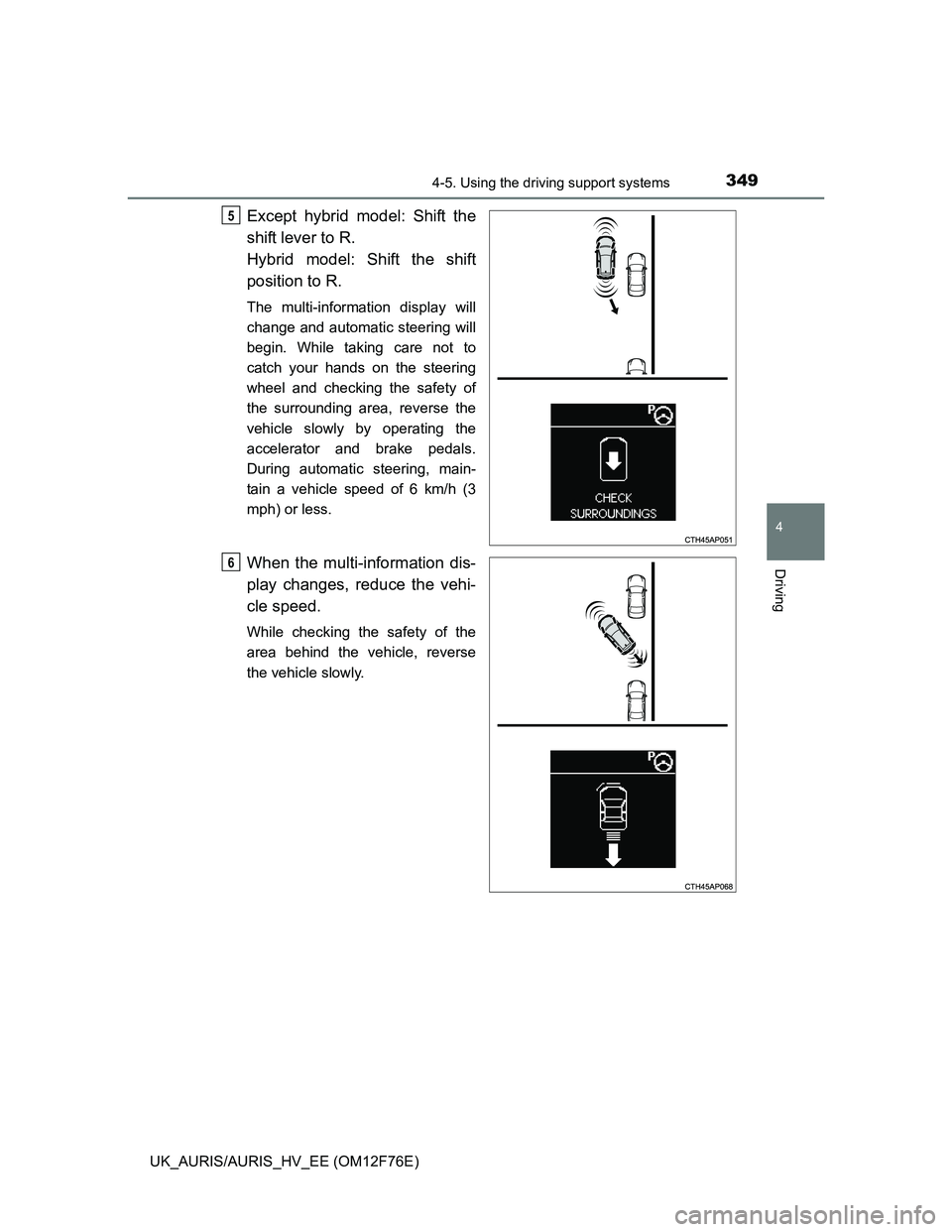 TOYOTA AURIS HYBRID 2013 Owners Manual 3494-5. Using the driving support systems
UK_AURIS/AURIS_HV_EE (OM12F76E)
4
Driving
Except hybrid model: Shift the
shift lever to R.
Hybrid model: Shift the shift
position to R.
The multi-information TOYOTA AURIS HYBRID 2013 Owners Manual 3494-5. Using the driving support systems
UK_AURIS/AURIS_HV_EE (OM12F76E)
4
Driving
Except hybrid model: Shift the
shift lever to R.
Hybrid model: Shift the shift
position to R.
The multi-information