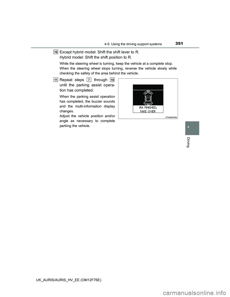 TOYOTA AURIS HYBRID 2013 Owners Manual 3514-5. Using the driving support systems
UK_AURIS/AURIS_HV_EE (OM12F76E)
4
Driving
Except hybrid model: Shift the shift lever to R.
Hybrid model: Shift the shift position to R.
While the steering wh TOYOTA AURIS HYBRID 2013 Owners Manual 3514-5. Using the driving support systems
UK_AURIS/AURIS_HV_EE (OM12F76E)
4
Driving
Except hybrid model: Shift the shift lever to R.
Hybrid model: Shift the shift position to R.
While the steering wh