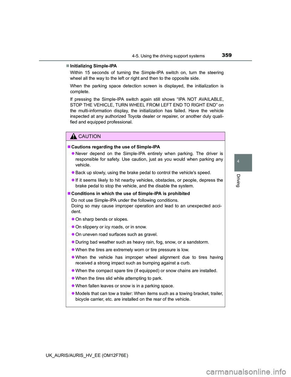 TOYOTA AURIS HYBRID 2013 Owners Manual 3594-5. Using the driving support systems
UK_AURIS/AURIS_HV_EE (OM12F76E)
4
Driving
Initializing Simple-IPA
Within 15 seconds of turning the Simple-IPA switch on, turn the steering
wheel all the wa TOYOTA AURIS HYBRID 2013 Owners Manual 3594-5. Using the driving support systems
UK_AURIS/AURIS_HV_EE (OM12F76E)
4
Driving
Initializing Simple-IPA
Within 15 seconds of turning the Simple-IPA switch on, turn the steering
wheel all the wa