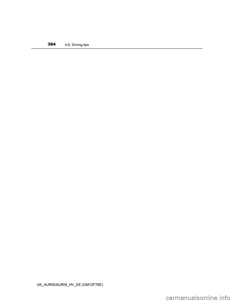 TOYOTA AURIS HYBRID 2013 Owners Manual 3844-6. Driving tips
UK_AURIS/AURIS_HV_EE (OM12F76E) TOYOTA AURIS HYBRID 2013 Owners Manual 3844-6. Driving tips
UK_AURIS/AURIS_HV_EE (OM12F76E)