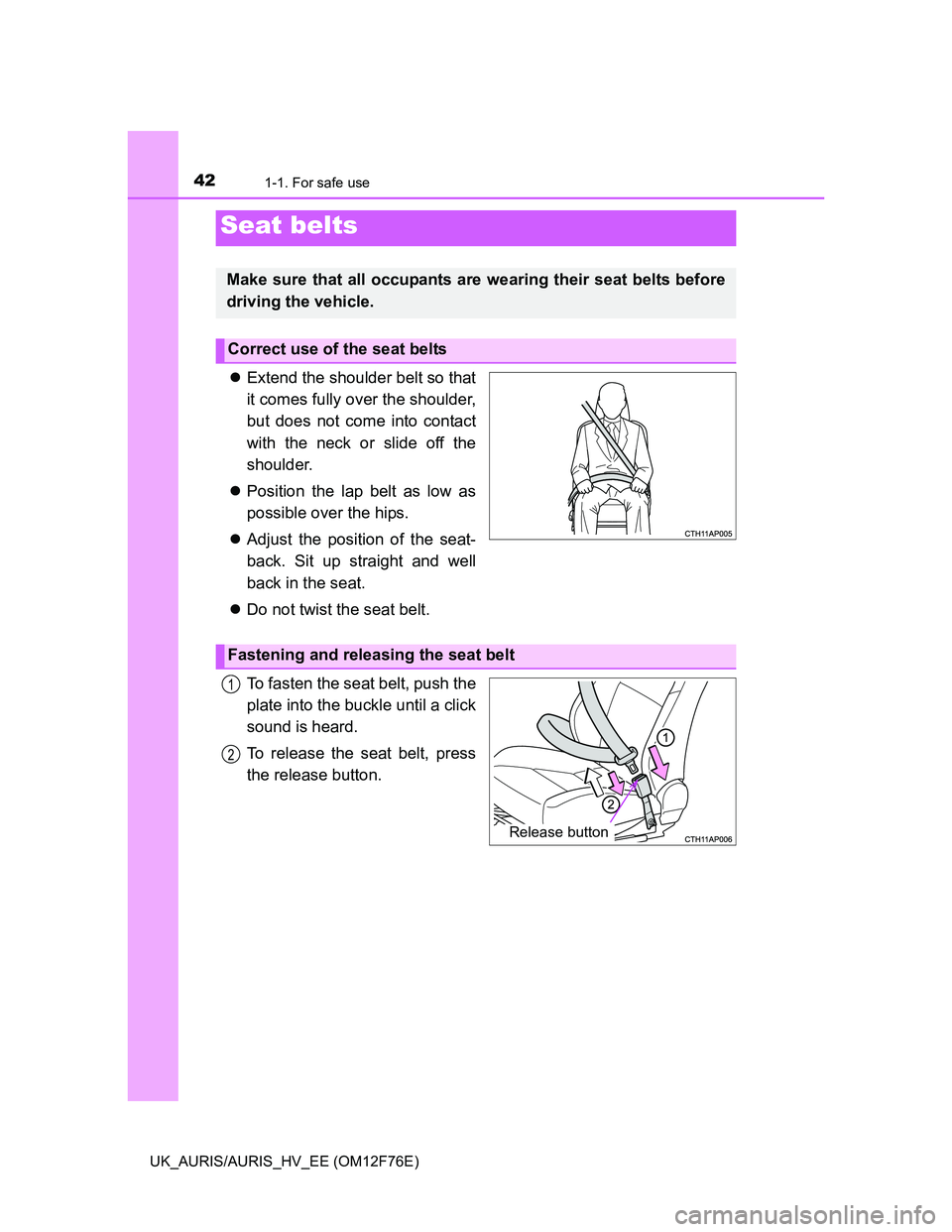 TOYOTA AURIS HYBRID 2013 Service Manual 421-1. For safe use
UK_AURIS/AURIS_HV_EE (OM12F76E)
Extend the shoulder belt so that
it comes fully over the shoulder,
but does not come into contact
with the neck or slide off the
shoulder.
Pos TOYOTA AURIS HYBRID 2013 Service Manual 421-1. For safe use
UK_AURIS/AURIS_HV_EE (OM12F76E)
Extend the shoulder belt so that
it comes fully over the shoulder,
but does not come into contact
with the neck or slide off the
shoulder.
Pos