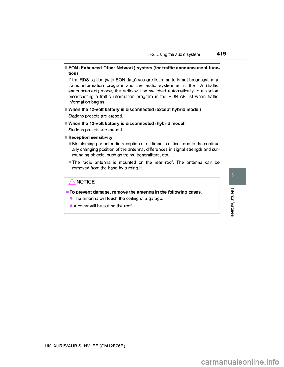 TOYOTA AURIS HYBRID 2013 Owners Manual 4195-2. Using the audio system
UK_AURIS/AURIS_HV_EE (OM12F76E)
5
Interior features
EON (Enhanced Other Network) system (for traffic announcement func-
tion)
If the RDS station (with EON data) you a TOYOTA AURIS HYBRID 2013 Owners Manual 4195-2. Using the audio system
UK_AURIS/AURIS_HV_EE (OM12F76E)
5
Interior features
EON (Enhanced Other Network) system (for traffic announcement func-
tion)
If the RDS station (with EON data) you a