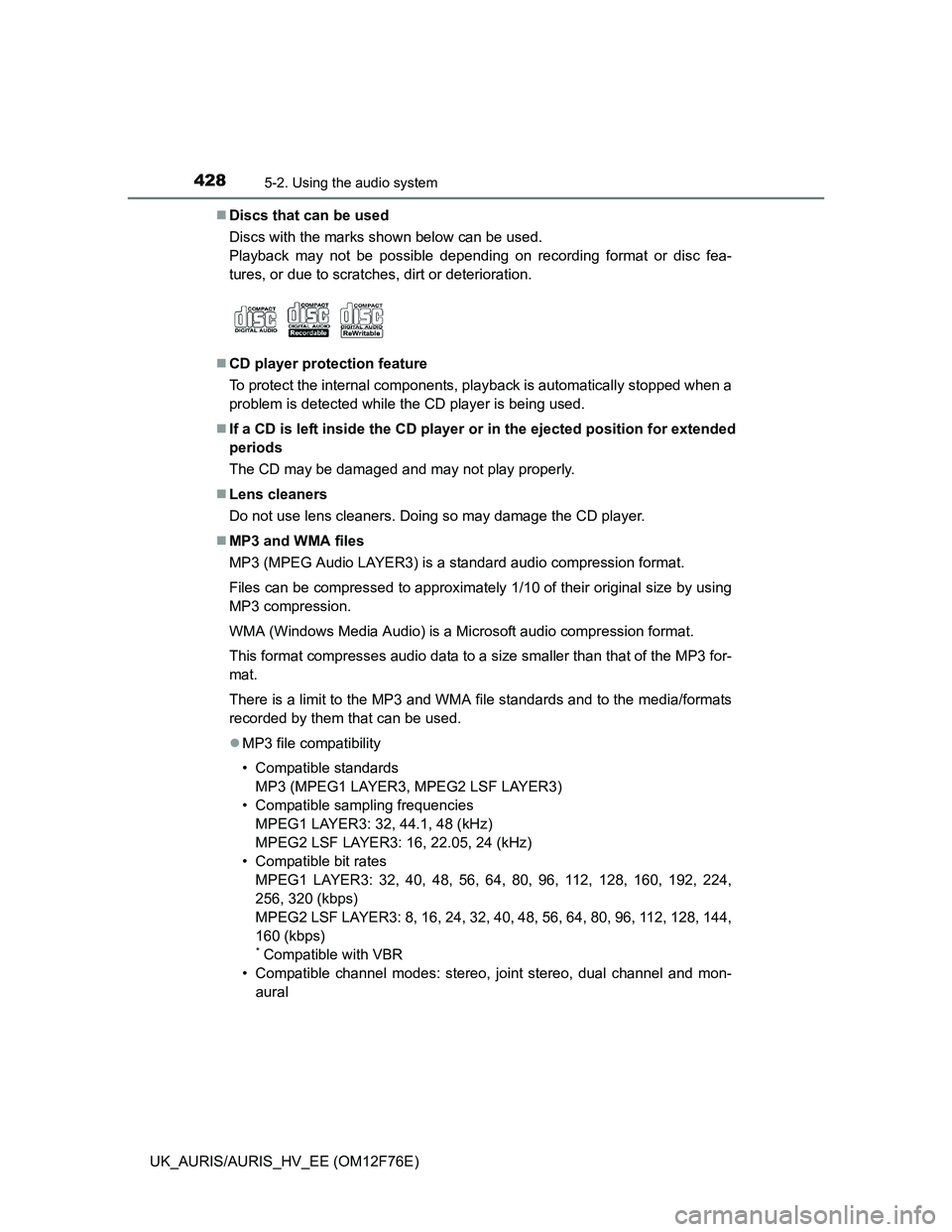 TOYOTA AURIS HYBRID 2013 Owners Manual 4285-2. Using the audio system
UK_AURIS/AURIS_HV_EE (OM12F76E)Discs that can be used
Discs with the marks shown below can be used.
Playback may not be possible depending on recording format or disc TOYOTA AURIS HYBRID 2013 Owners Manual 4285-2. Using the audio system
UK_AURIS/AURIS_HV_EE (OM12F76E)Discs that can be used
Discs with the marks shown below can be used.
Playback may not be possible depending on recording format or disc
