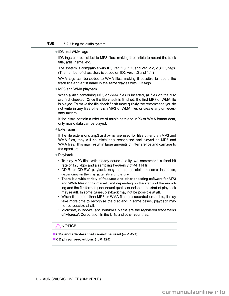 TOYOTA AURIS HYBRID 2013 Owners Manual 4305-2. Using the audio system
UK_AURIS/AURIS_HV_EE (OM12F76E)ID3 and WMA tags
ID3 tags can be added to MP3 files, making it possible to record the track
title, artist name, etc.
The system is comp TOYOTA AURIS HYBRID 2013 Owners Manual 4305-2. Using the audio system
UK_AURIS/AURIS_HV_EE (OM12F76E)ID3 and WMA tags
ID3 tags can be added to MP3 files, making it possible to record the track
title, artist name, etc.
The system is comp