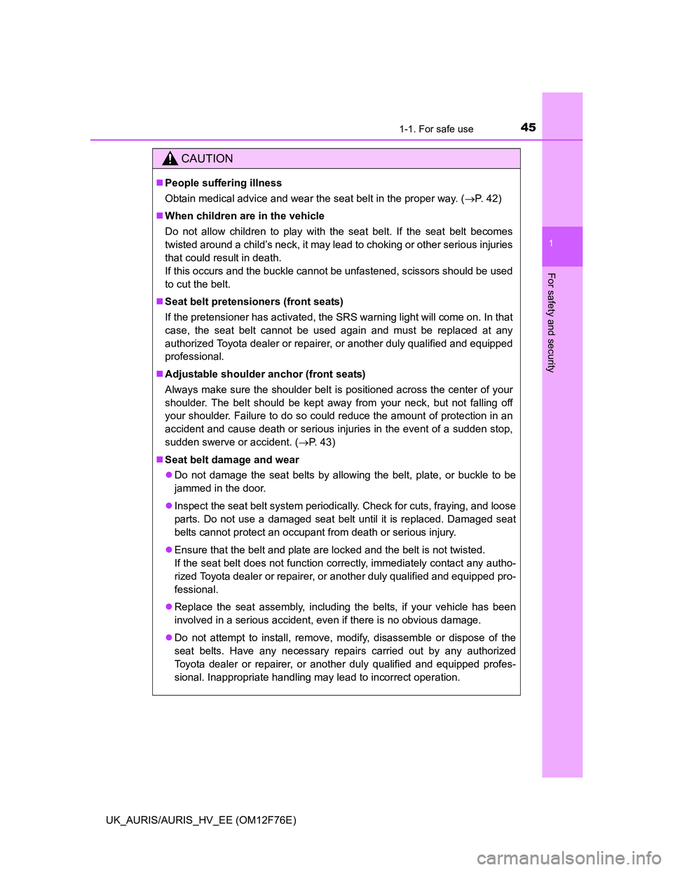TOYOTA AURIS HYBRID 2013 Service Manual 451-1. For safe use
1
For safety and security
UK_AURIS/AURIS_HV_EE (OM12F76E)
CAUTION
People suffering illness
Obtain medical advice and wear the seat belt in the proper way. (P. 42)
When chi TOYOTA AURIS HYBRID 2013 Service Manual 451-1. For safe use
1
For safety and security
UK_AURIS/AURIS_HV_EE (OM12F76E)
CAUTION
People suffering illness
Obtain medical advice and wear the seat belt in the proper way. (P. 42)
When chi