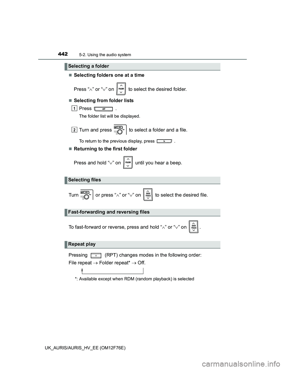 TOYOTA AURIS HYBRID 2013 Owners Manual 4425-2. Using the audio system
UK_AURIS/AURIS_HV_EE (OM12F76E)
Selecting folders one at a time
Press “” or “” on to select the desired folder.
Selecting from folder lists
Press TOYOTA AURIS HYBRID 2013 Owners Manual 4425-2. Using the audio system
UK_AURIS/AURIS_HV_EE (OM12F76E)
Selecting folders one at a time
Press “” or “” on to select the desired folder.
Selecting from folder lists
Press