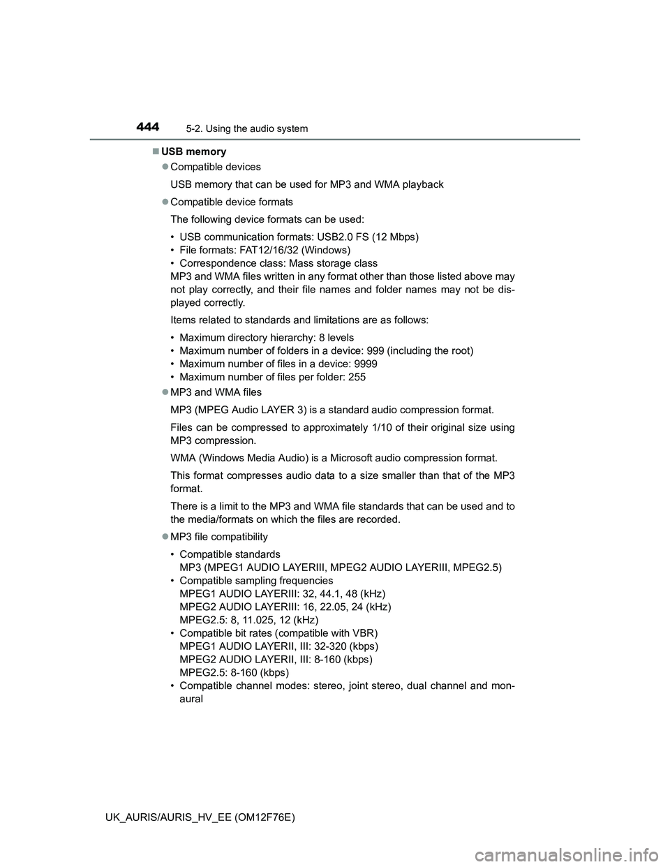 TOYOTA AURIS HYBRID 2013 Owners Manual 4445-2. Using the audio system
UK_AURIS/AURIS_HV_EE (OM12F76E)USB memory
Compatible devices
USB memory that can be used for MP3 and WMA playback
Compatible device formats
The following device TOYOTA AURIS HYBRID 2013 Owners Manual 4445-2. Using the audio system
UK_AURIS/AURIS_HV_EE (OM12F76E)USB memory
Compatible devices
USB memory that can be used for MP3 and WMA playback
Compatible device formats
The following device