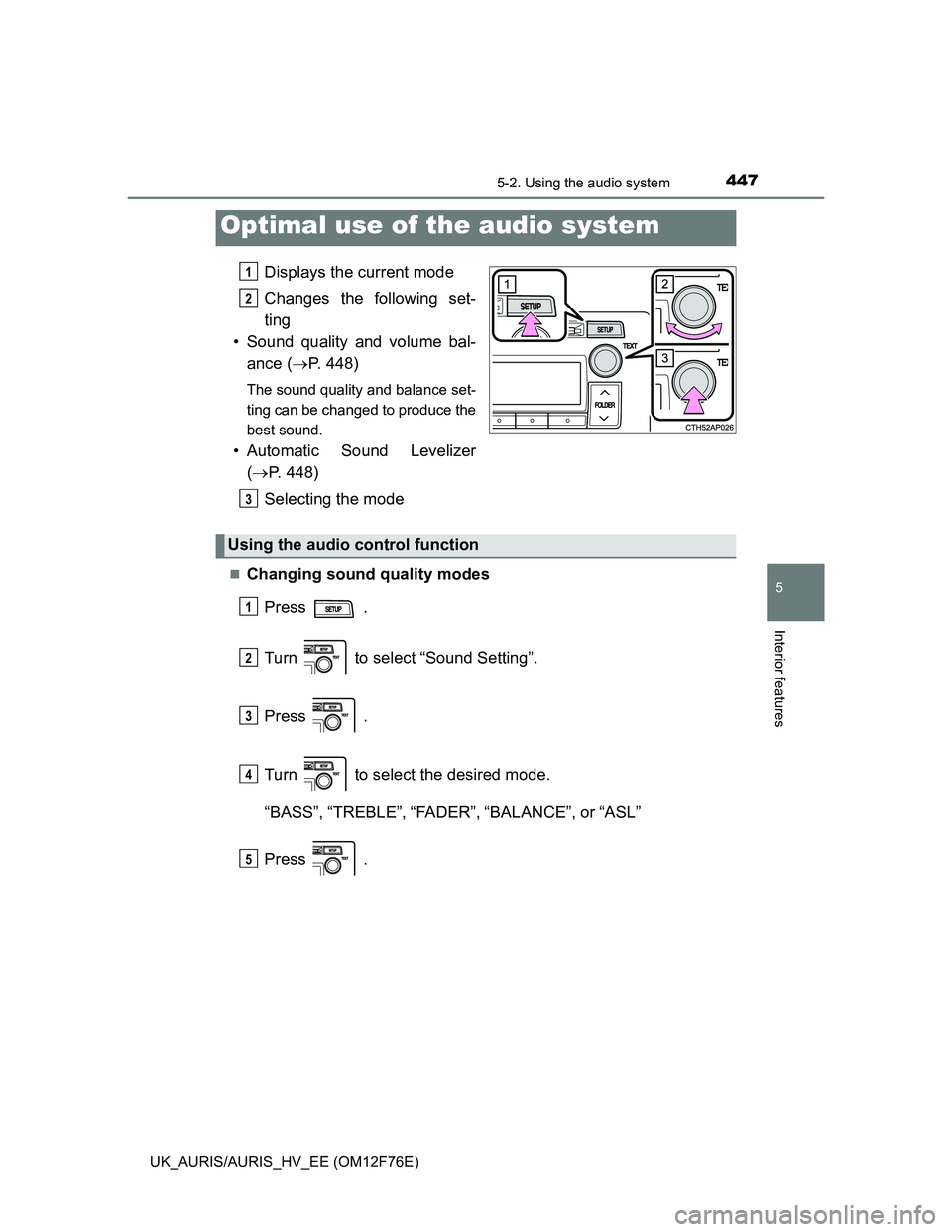 TOYOTA AURIS HYBRID 2013 Owners Manual 4475-2. Using the audio system
UK_AURIS/AURIS_HV_EE (OM12F76E)
5
Interior features
Displays the current mode
Changes the following set-
ting
• Sound quality and volume bal-
ance (P. 448)
The soun TOYOTA AURIS HYBRID 2013 Owners Manual 4475-2. Using the audio system
UK_AURIS/AURIS_HV_EE (OM12F76E)
5
Interior features
Displays the current mode
Changes the following set-
ting
• Sound quality and volume bal-
ance (P. 448)
The soun