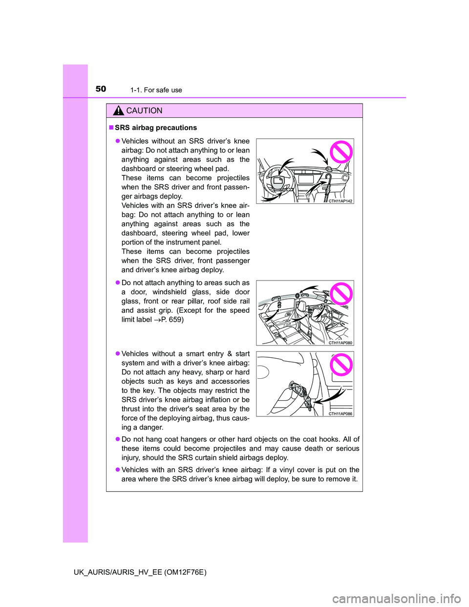 TOYOTA AURIS HYBRID 2013 Service Manual 501-1. For safe use
UK_AURIS/AURIS_HV_EE (OM12F76E)
CAUTION
SRS airbag precautions
Do not hang coat hangers or other hard objects on the coat hooks. All of
these items could become projectiles a TOYOTA AURIS HYBRID 2013 Service Manual 501-1. For safe use
UK_AURIS/AURIS_HV_EE (OM12F76E)
CAUTION
SRS airbag precautions
Do not hang coat hangers or other hard objects on the coat hooks. All of
these items could become projectiles a
