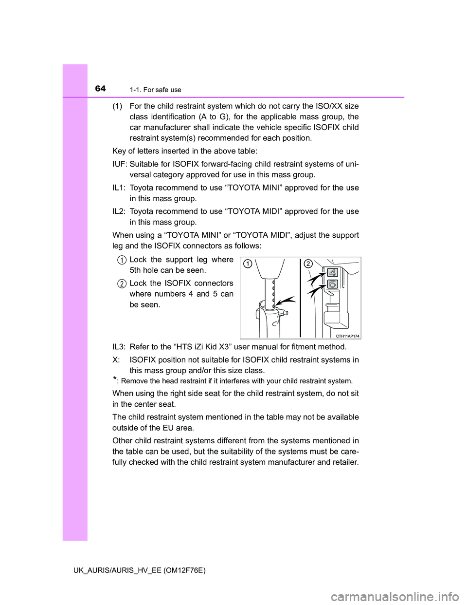 TOYOTA AURIS HYBRID 2013 Repair Manual 641-1. For safe use
UK_AURIS/AURIS_HV_EE (OM12F76E)
(1) For the child restraint system which do not carry the ISO/XX size
class identification (A to G), for the applicable mass group, the
car manufact TOYOTA AURIS HYBRID 2013 Repair Manual 641-1. For safe use
UK_AURIS/AURIS_HV_EE (OM12F76E)
(1) For the child restraint system which do not carry the ISO/XX size
class identification (A to G), for the applicable mass group, the
car manufact