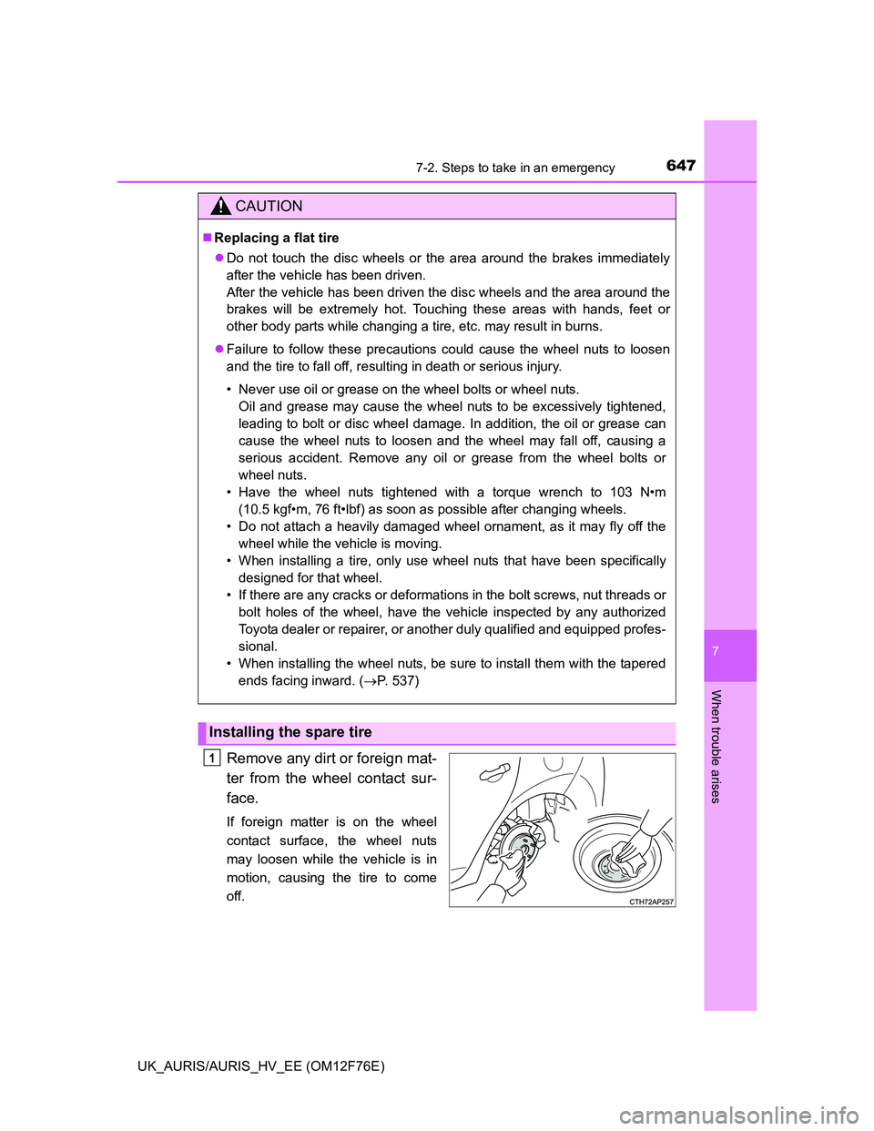TOYOTA AURIS HYBRID 2013 Owners Manual 6477-2. Steps to take in an emergency
UK_AURIS/AURIS_HV_EE (OM12F76E)
7
When trouble arises
Remove any dirt or foreign mat-
ter from the wheel contact sur-
face.
If foreign matter is on the wheel
cont TOYOTA AURIS HYBRID 2013 Owners Manual 6477-2. Steps to take in an emergency
UK_AURIS/AURIS_HV_EE (OM12F76E)
7
When trouble arises
Remove any dirt or foreign mat-
ter from the wheel contact sur-
face.
If foreign matter is on the wheel
cont