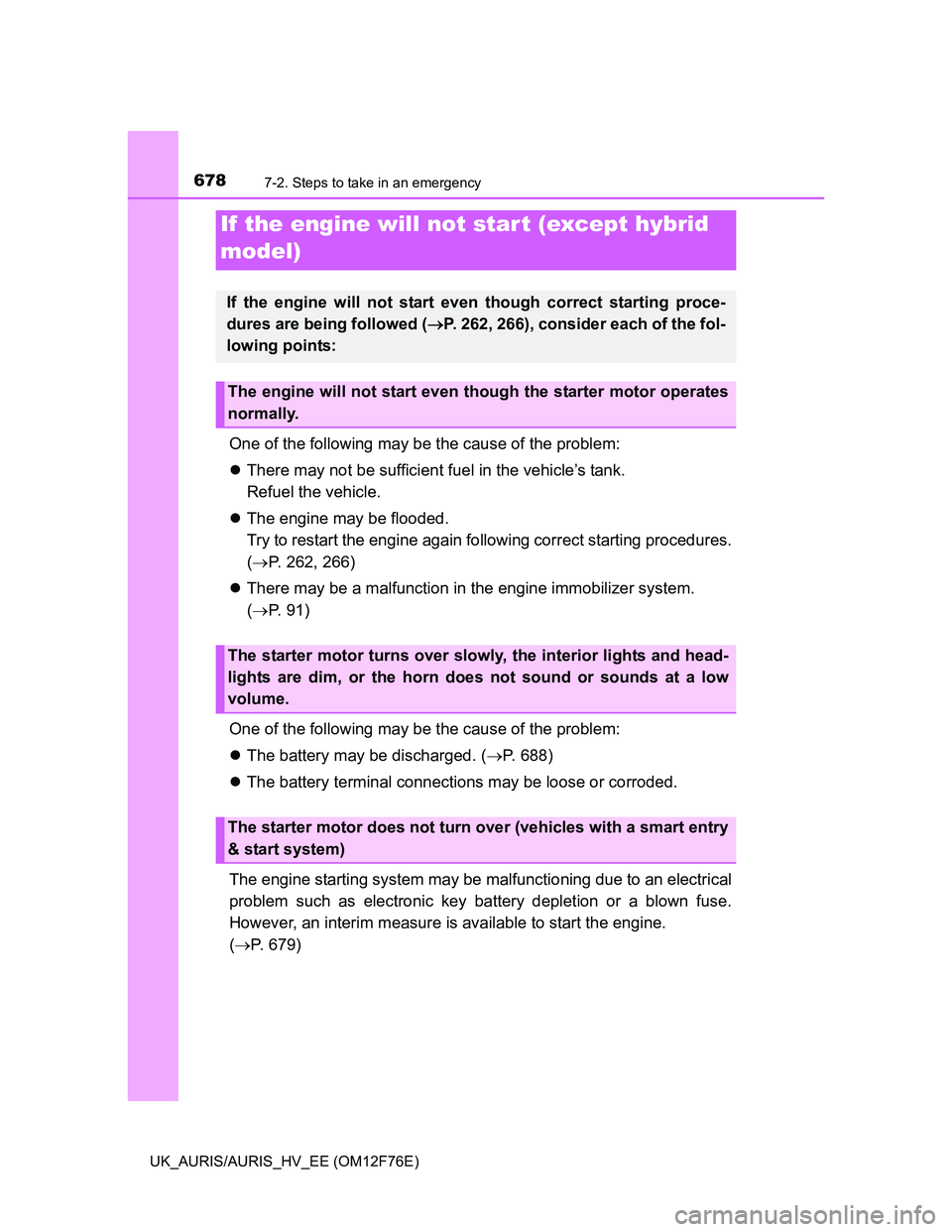 TOYOTA AURIS HYBRID 2013 Owners Manual 6787-2. Steps to take in an emergency
UK_AURIS/AURIS_HV_EE (OM12F76E)
One of the following may be the cause of the problem:
There may not be sufficient fuel in the vehicle’s tank.
Refuel the veh TOYOTA AURIS HYBRID 2013 Owners Manual 6787-2. Steps to take in an emergency
UK_AURIS/AURIS_HV_EE (OM12F76E)
One of the following may be the cause of the problem:
There may not be sufficient fuel in the vehicle’s tank.
Refuel the veh