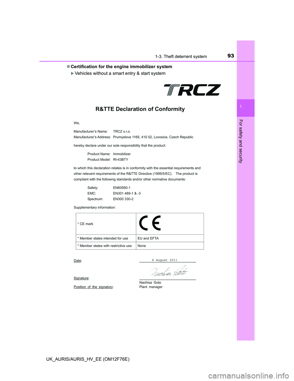 TOYOTA AURIS HYBRID 2013  Owners Manual 931-3. Theft deterrent system
1
For safety and security
UK_AURIS/AURIS_HV_EE (OM12F76E)Certification for the engine immobilizer system
Vehicles without a smart entry & start system 