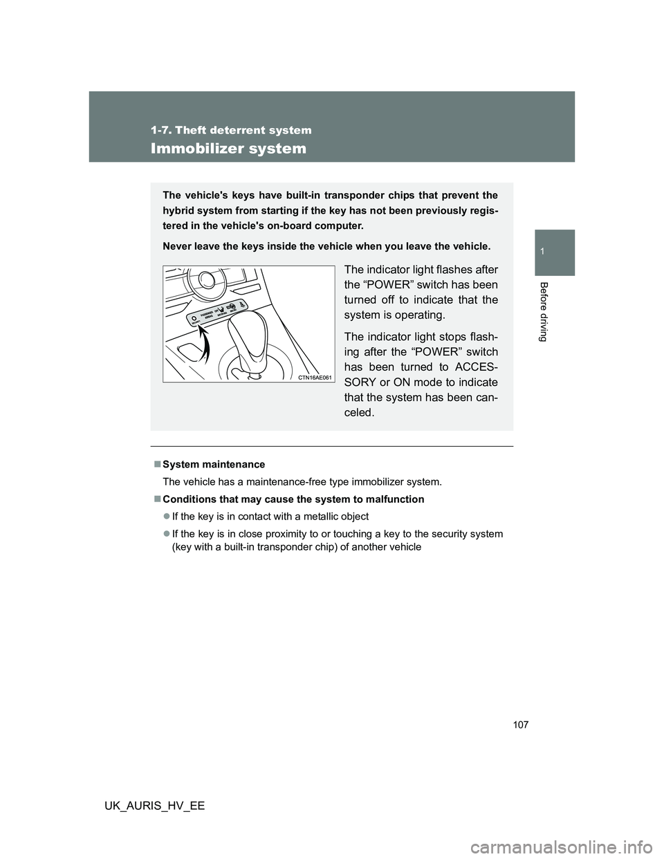 TOYOTA AURIS HYBRID 2012 Owners Manual 107
1
Before driving
UK_AURIS_HV_EE
1-7. Theft deterrent system
Immobilizer system
System maintenance
The vehicle has a maintenance-free type immobilizer system.
Conditions that may cause the sy TOYOTA AURIS HYBRID 2012 Owners Manual 107
1
Before driving
UK_AURIS_HV_EE
1-7. Theft deterrent system
Immobilizer system
System maintenance
The vehicle has a maintenance-free type immobilizer system.
Conditions that may cause the sy