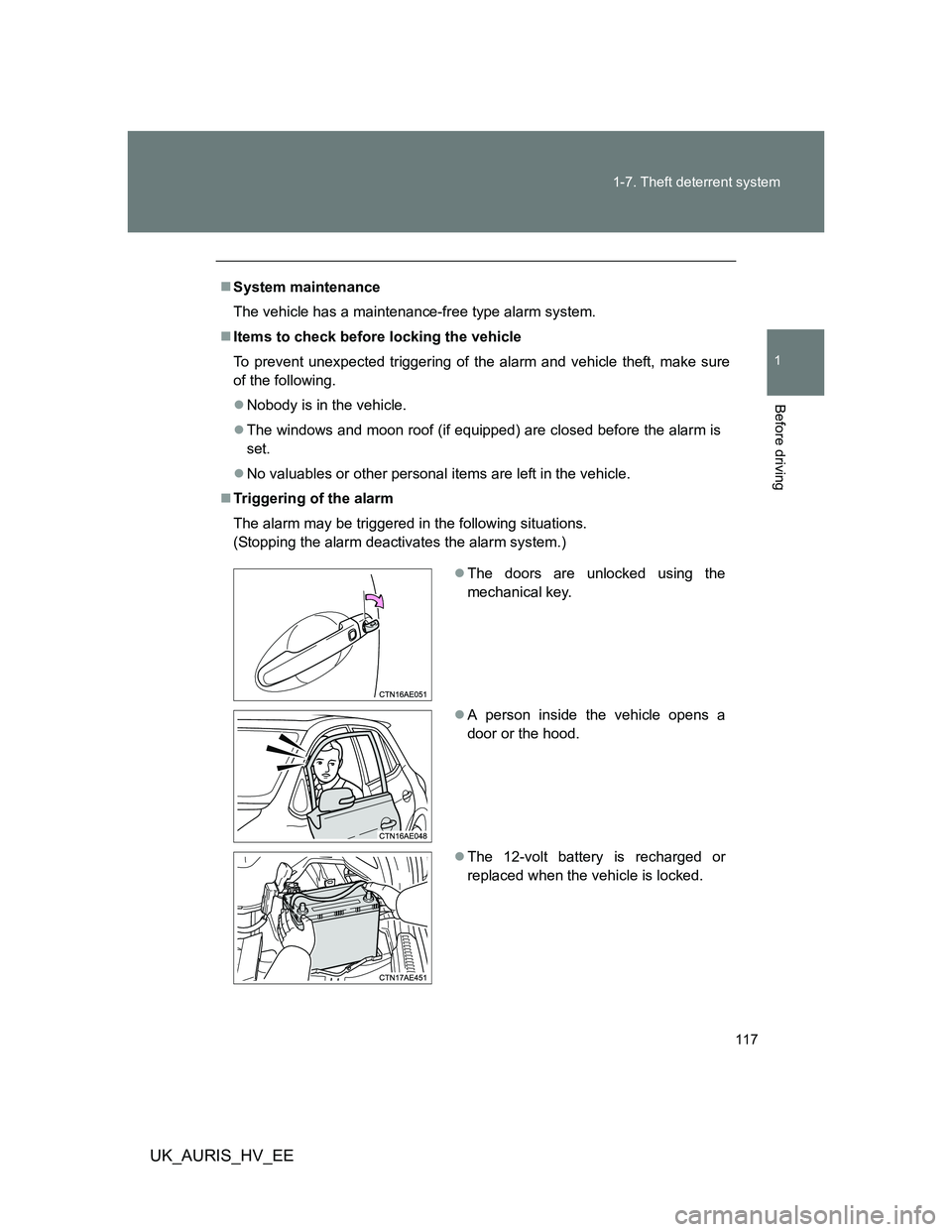 TOYOTA AURIS HYBRID 2012  Owners Manual 117 1-7. Theft deterrent system
1
Before driving
UK_AURIS_HV_EE
System maintenance
The vehicle has a maintenance-free type alarm system.
Items to check before locking the vehicle
To prevent unex