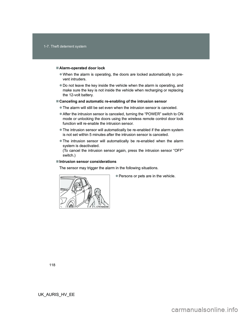 TOYOTA AURIS HYBRID 2012 Owners Manual 118 1-7. Theft deterrent system
UK_AURIS_HV_EE
Alarm-operated door lock
When the alarm is operating, the doors are locked automatically to pre-
vent intruders.
Do not leave the key inside the TOYOTA AURIS HYBRID 2012 Owners Manual 118 1-7. Theft deterrent system
UK_AURIS_HV_EE
Alarm-operated door lock
When the alarm is operating, the doors are locked automatically to pre-
vent intruders.
Do not leave the key inside the